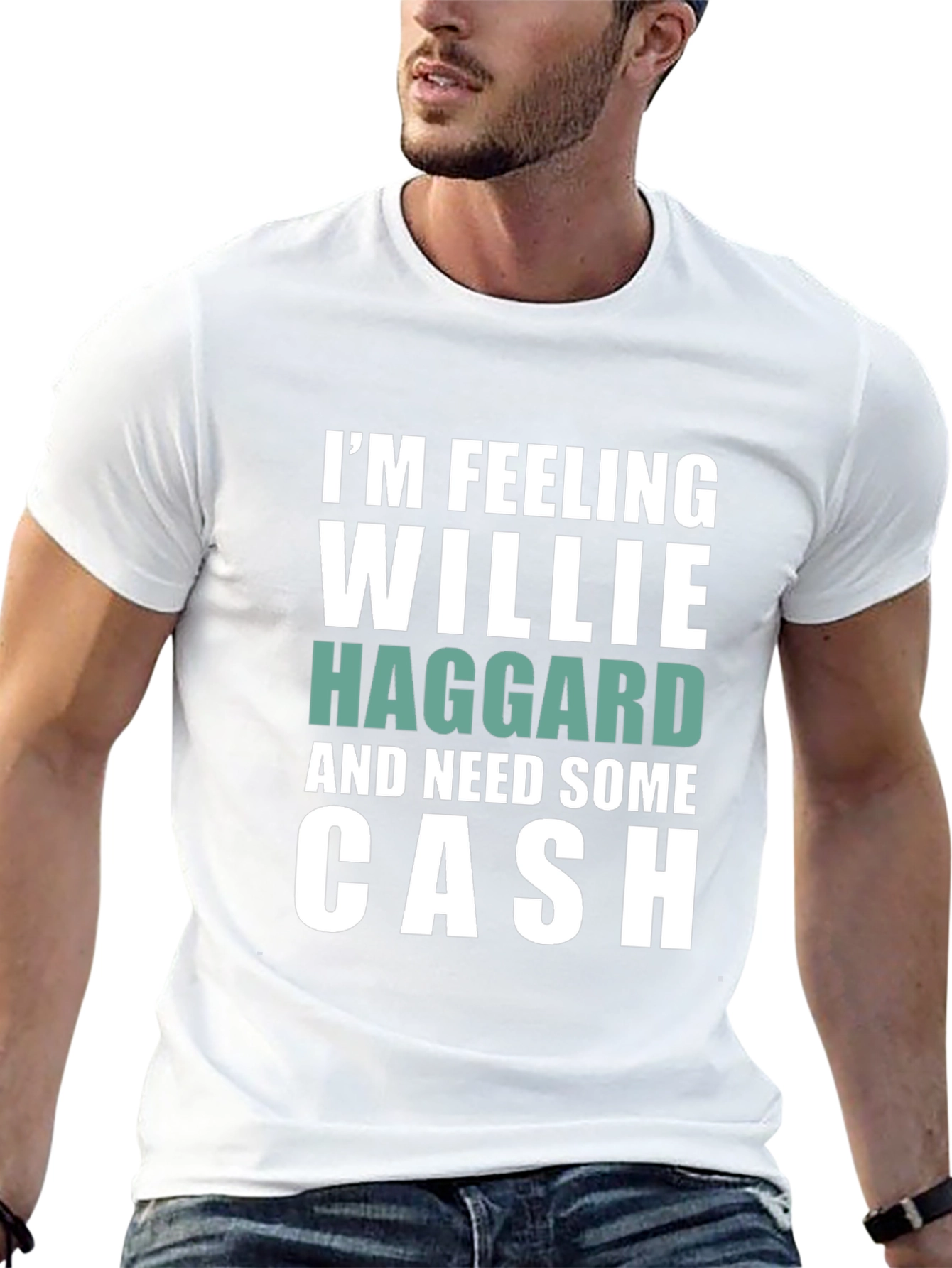 Im Feeling Willie Haggard and Need Some Cash T-Shirt