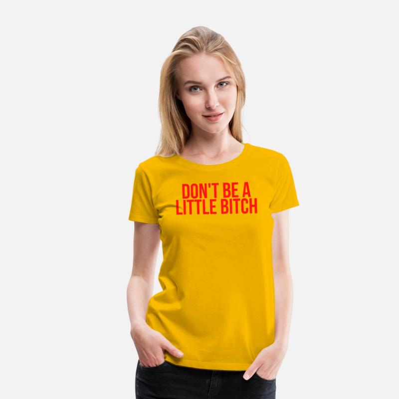 DON'T BE A LITTLE BITCH (in red letters)