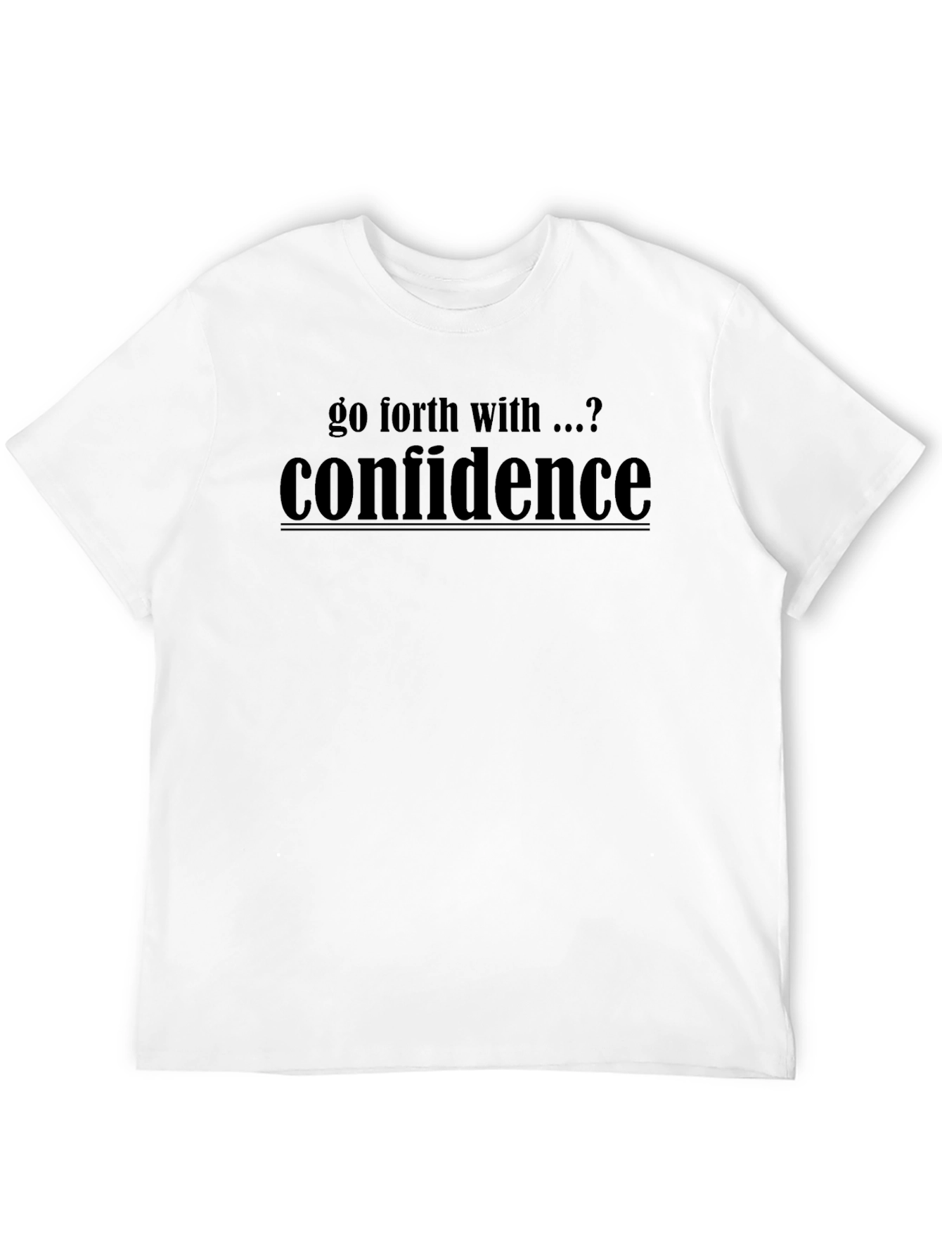Go Forth With Confidence T-Shirt