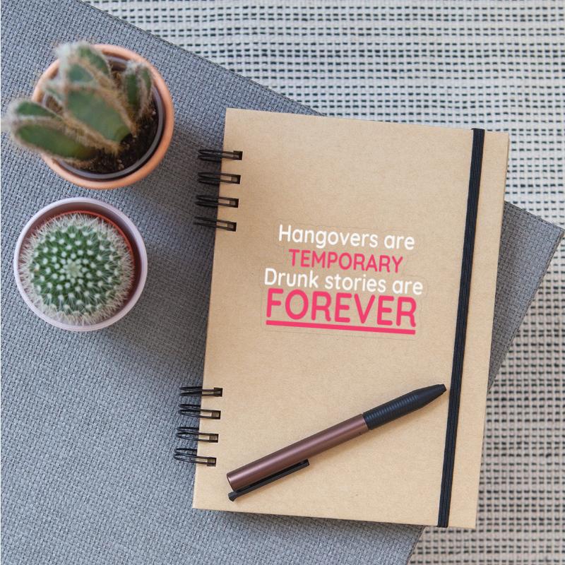 Hangovers Are Temporary Drunk Stories Are Forever