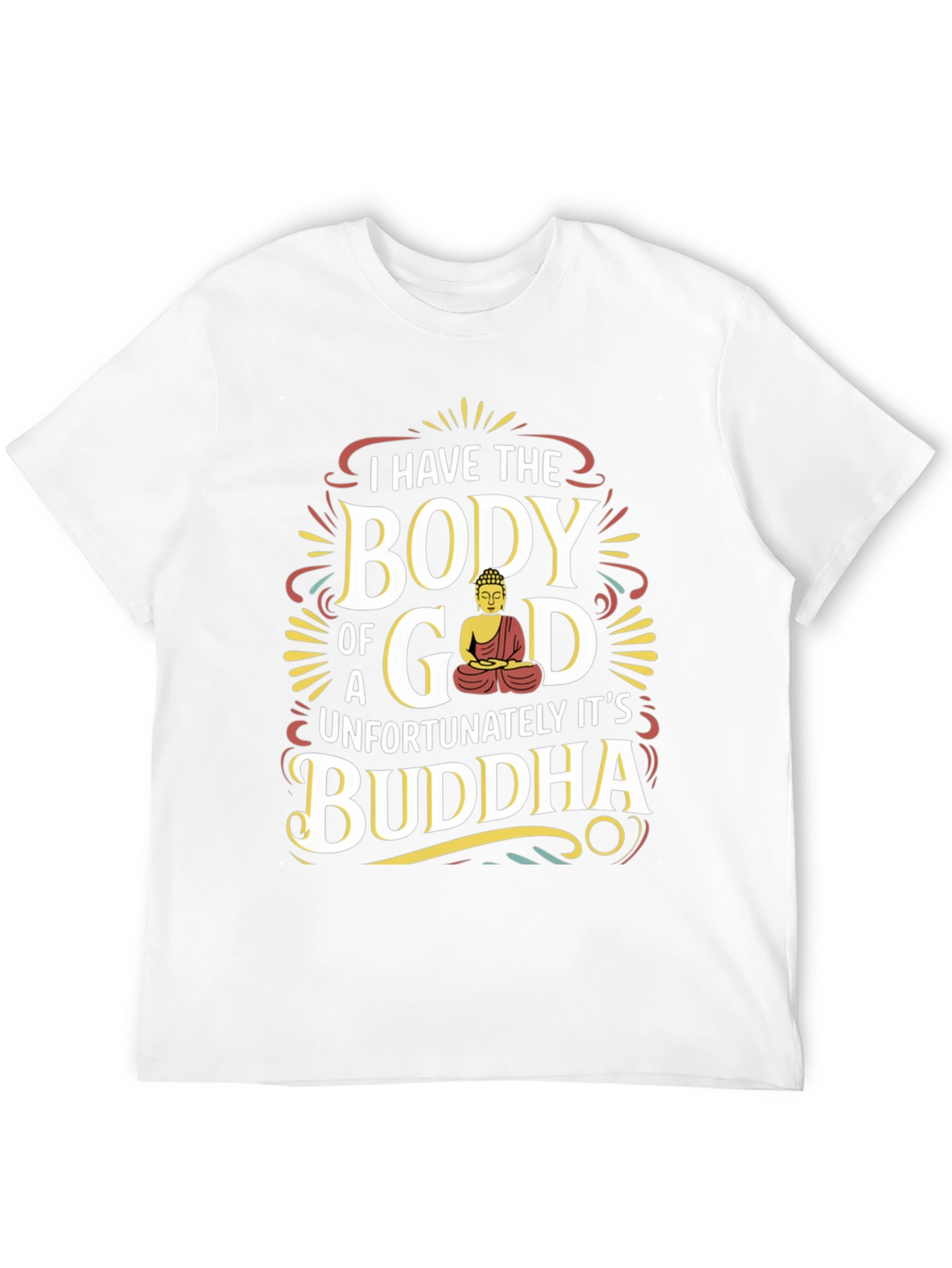 I Have the Body of a God Buddha T-Shirt