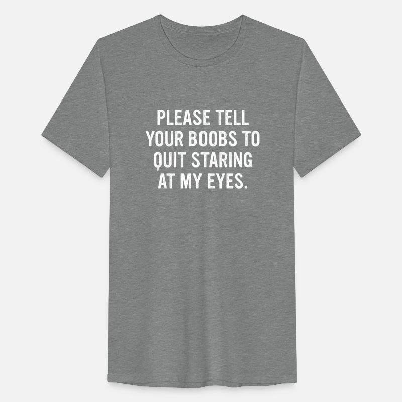 Please Tell Your Boobs To Quit Staring At My Eyes
