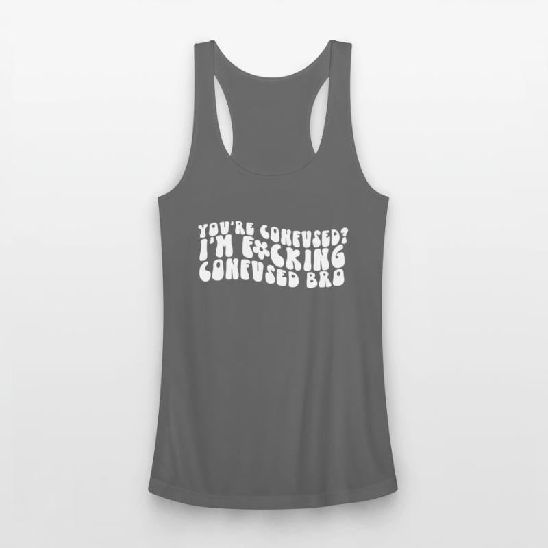 You're Confused. I'm Fcking Confused Bro