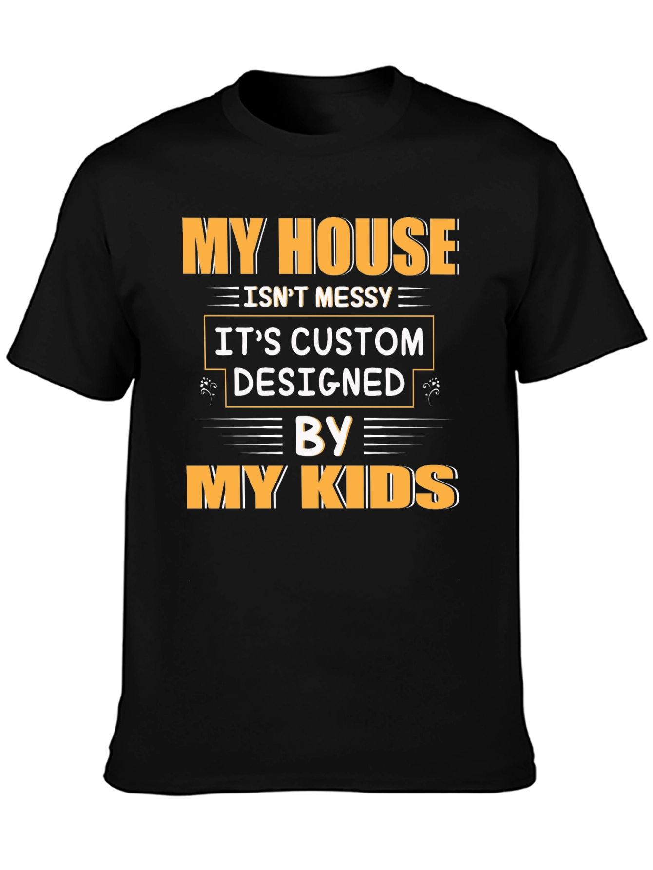 Funny My House Isnt Messy Graphic Tee