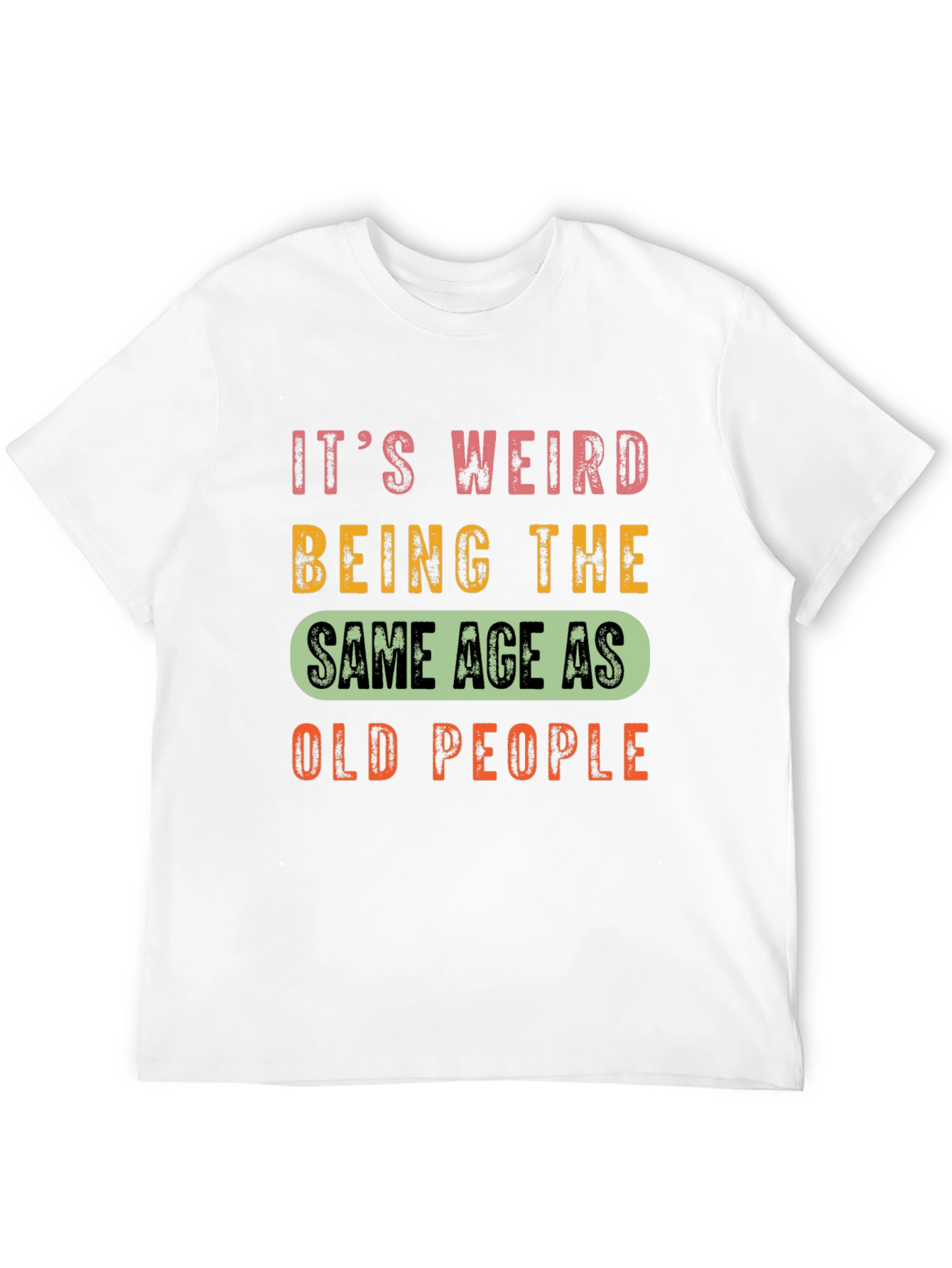 Funny Aging T-Shirt: Same Age as Old People