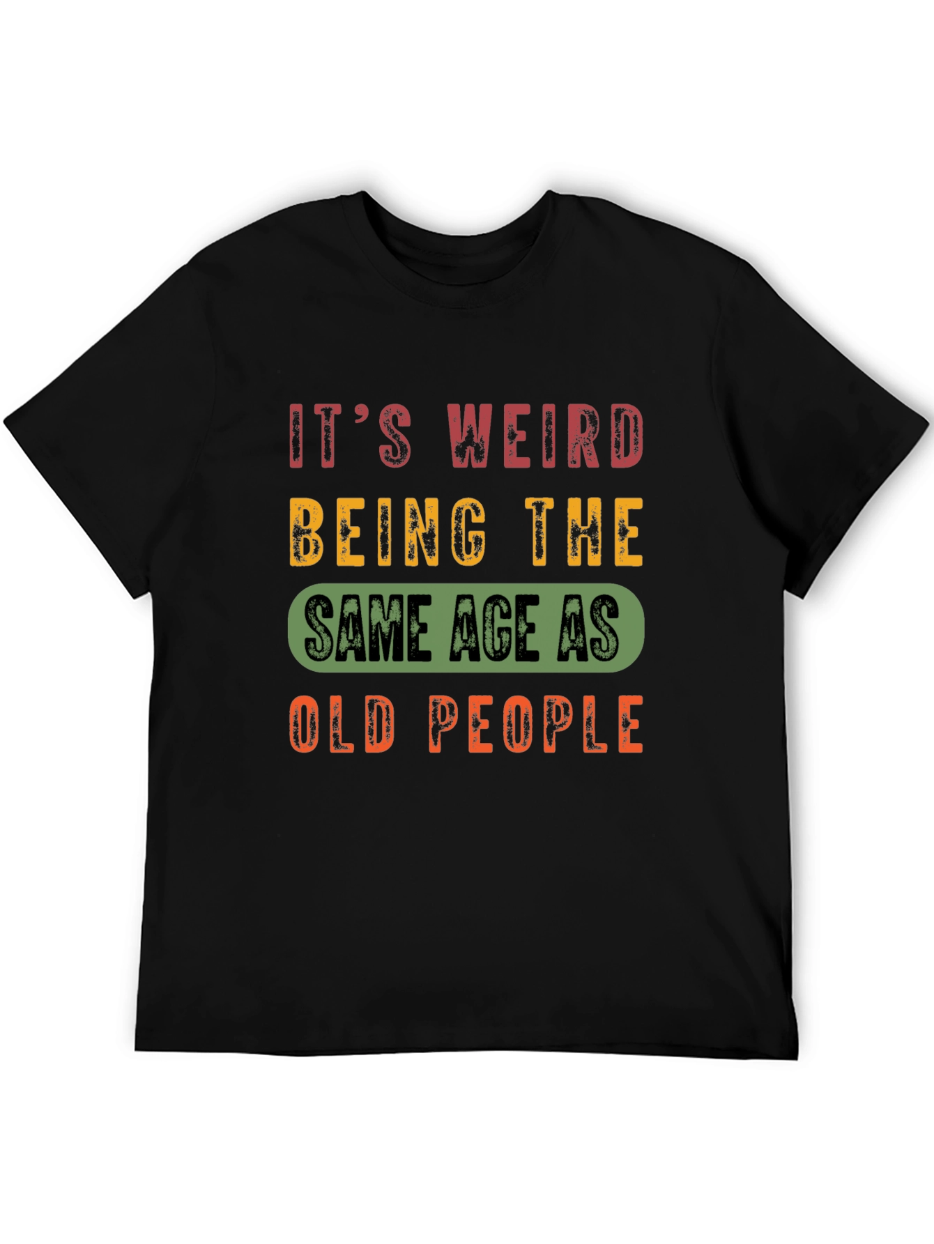 Funny Aging T-Shirt: Same Age as Old People