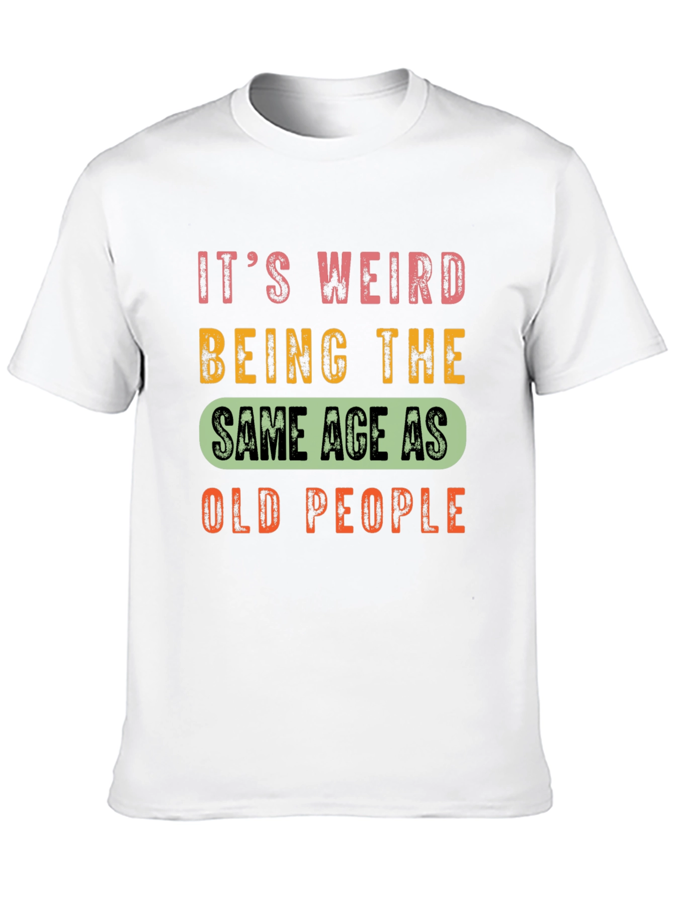 Funny Aging T-Shirt: Same Age as Old People