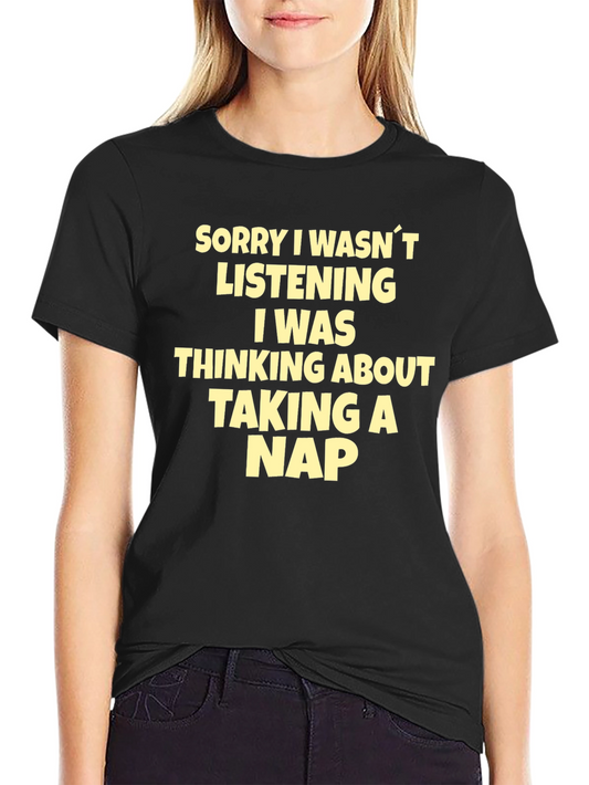 Nap Time Tee: Sorry I Wasnt Listening T-Shirt