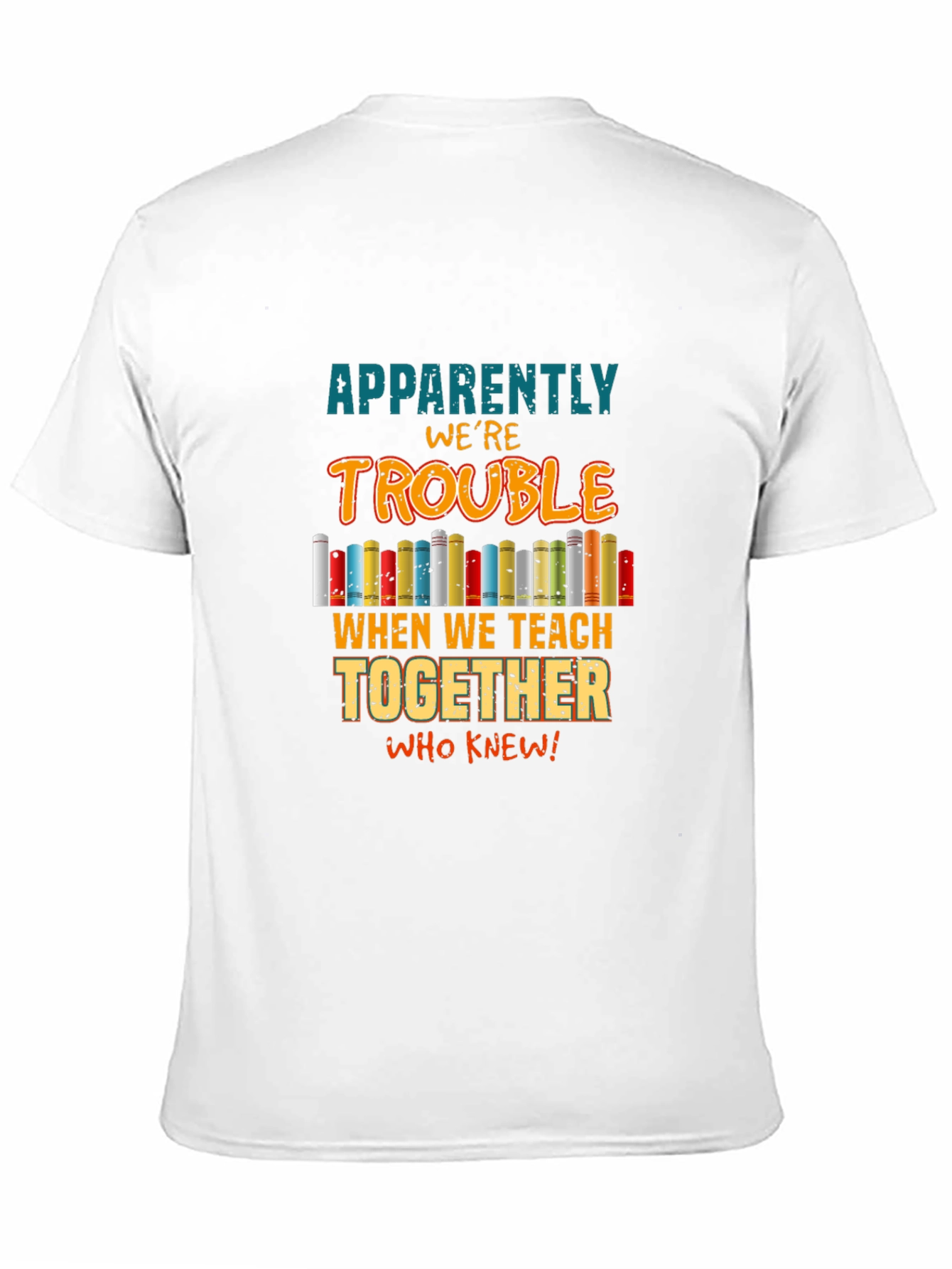 Teacher Trouble T-Shirt: Teach Together Who Knew!