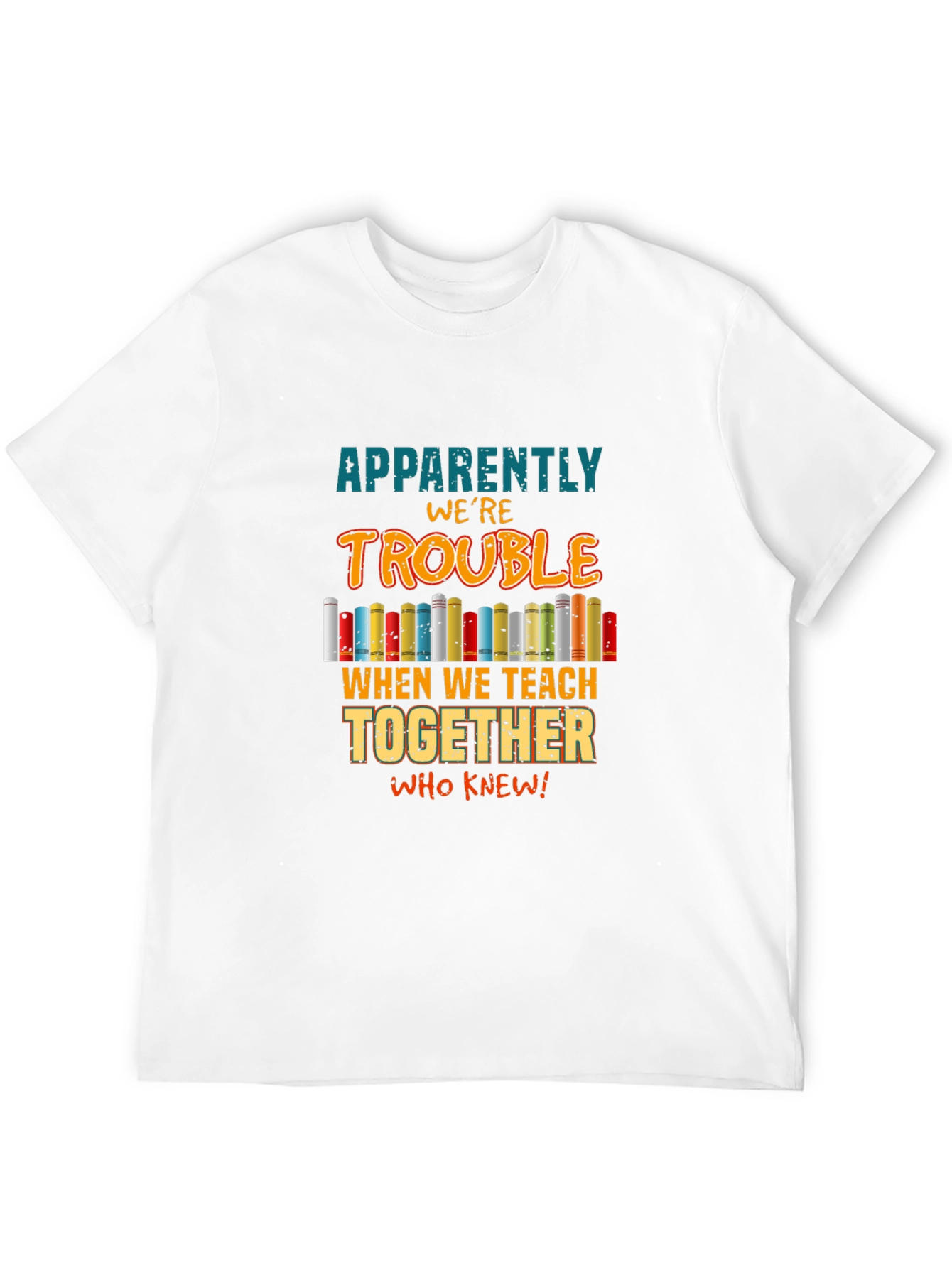 Teacher Trouble T-Shirt: Teach Together Who Knew!