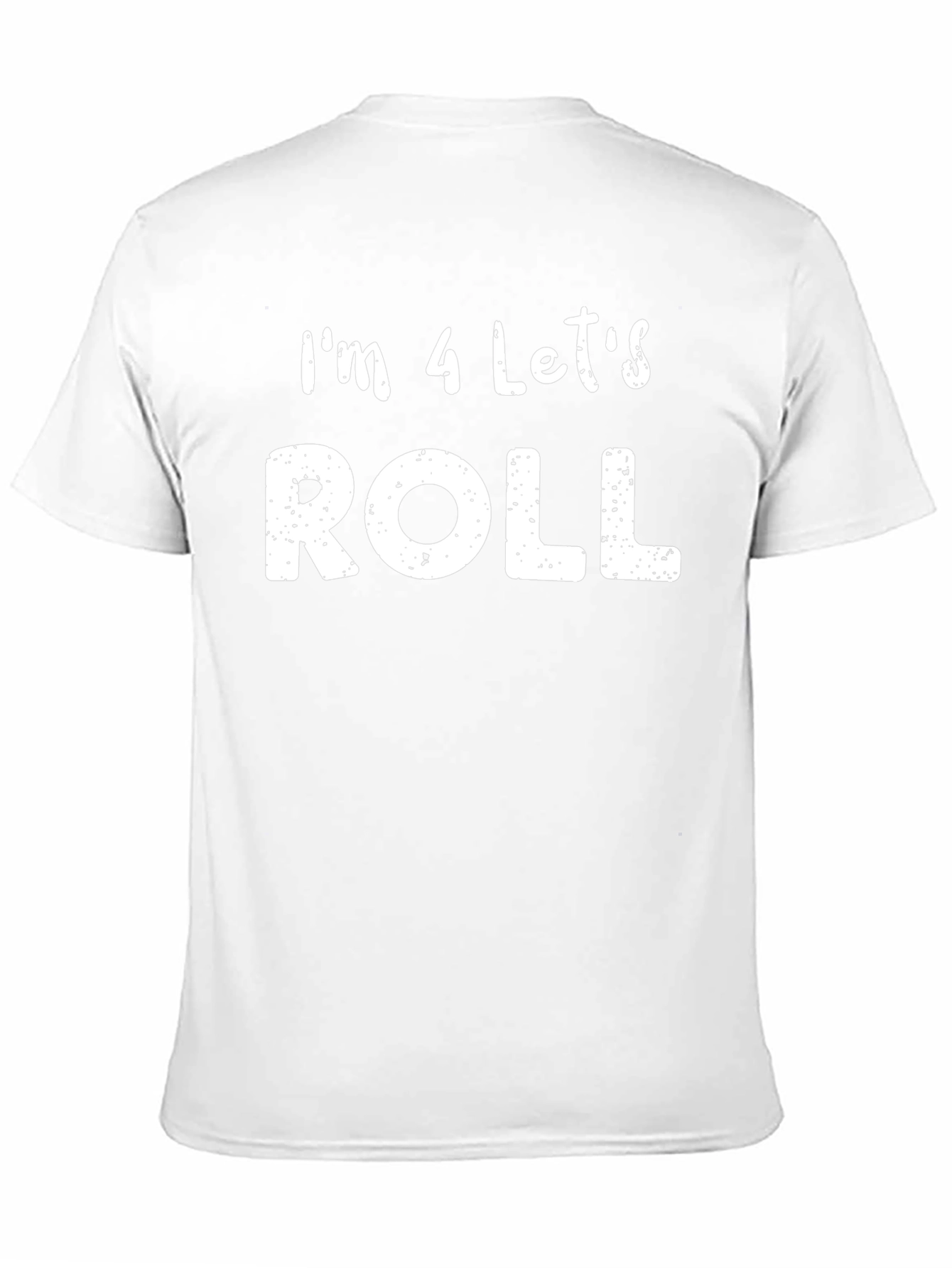 Im 4 Lets Roll T-Shirt