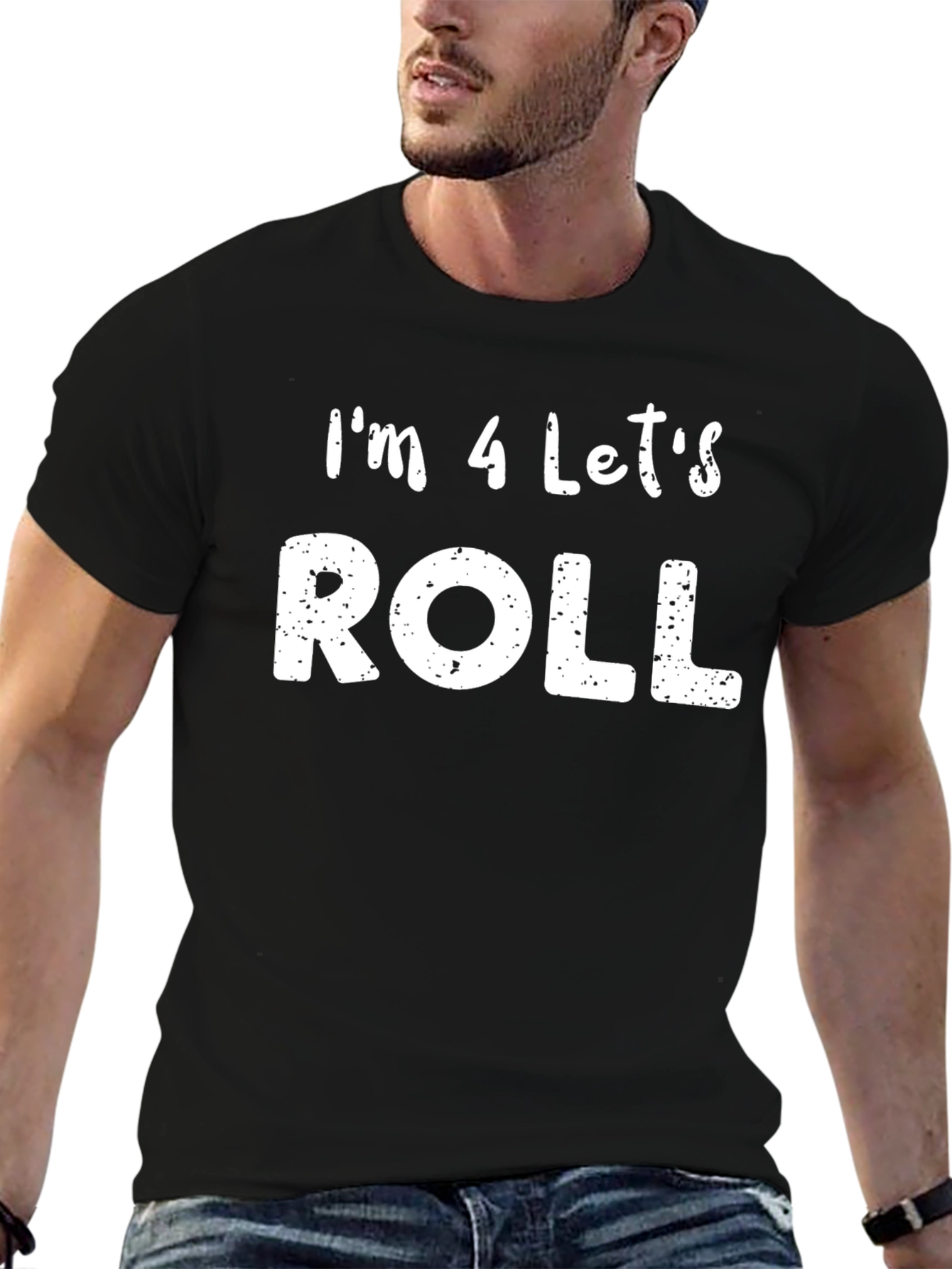 Im 4 Lets Roll T-Shirt