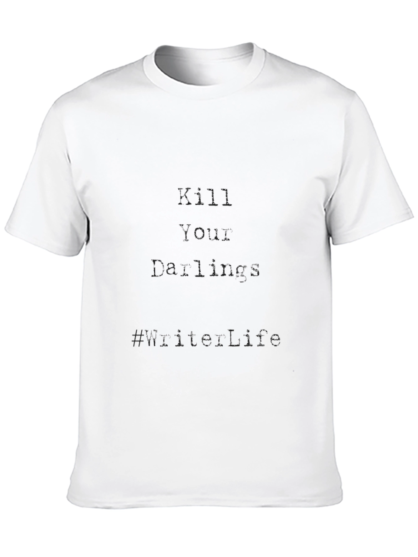 Kill Your Darlings T-Shirt: Live Life Motto Tee