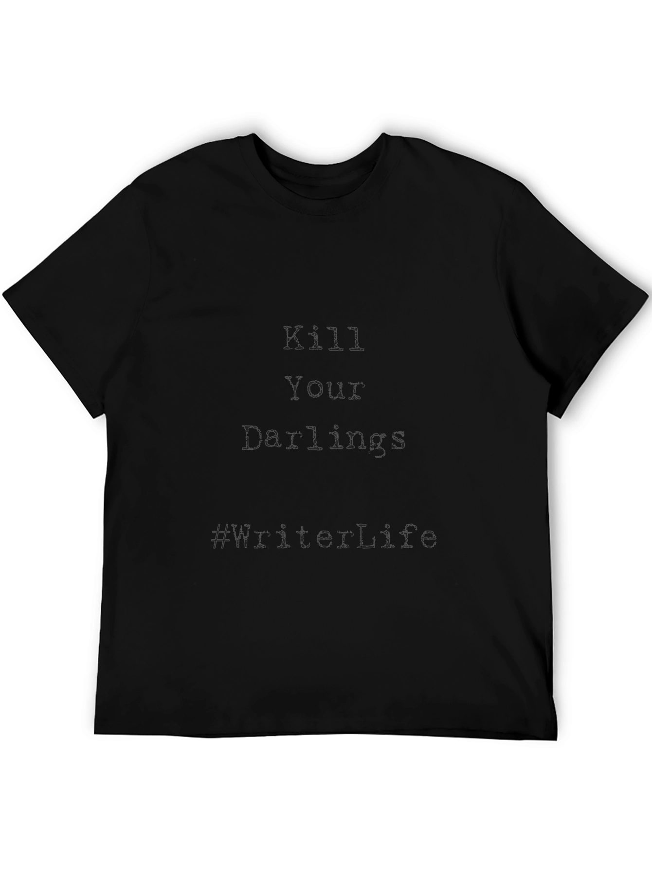 Kill Your Darlings T-Shirt: Live Life Motto Tee