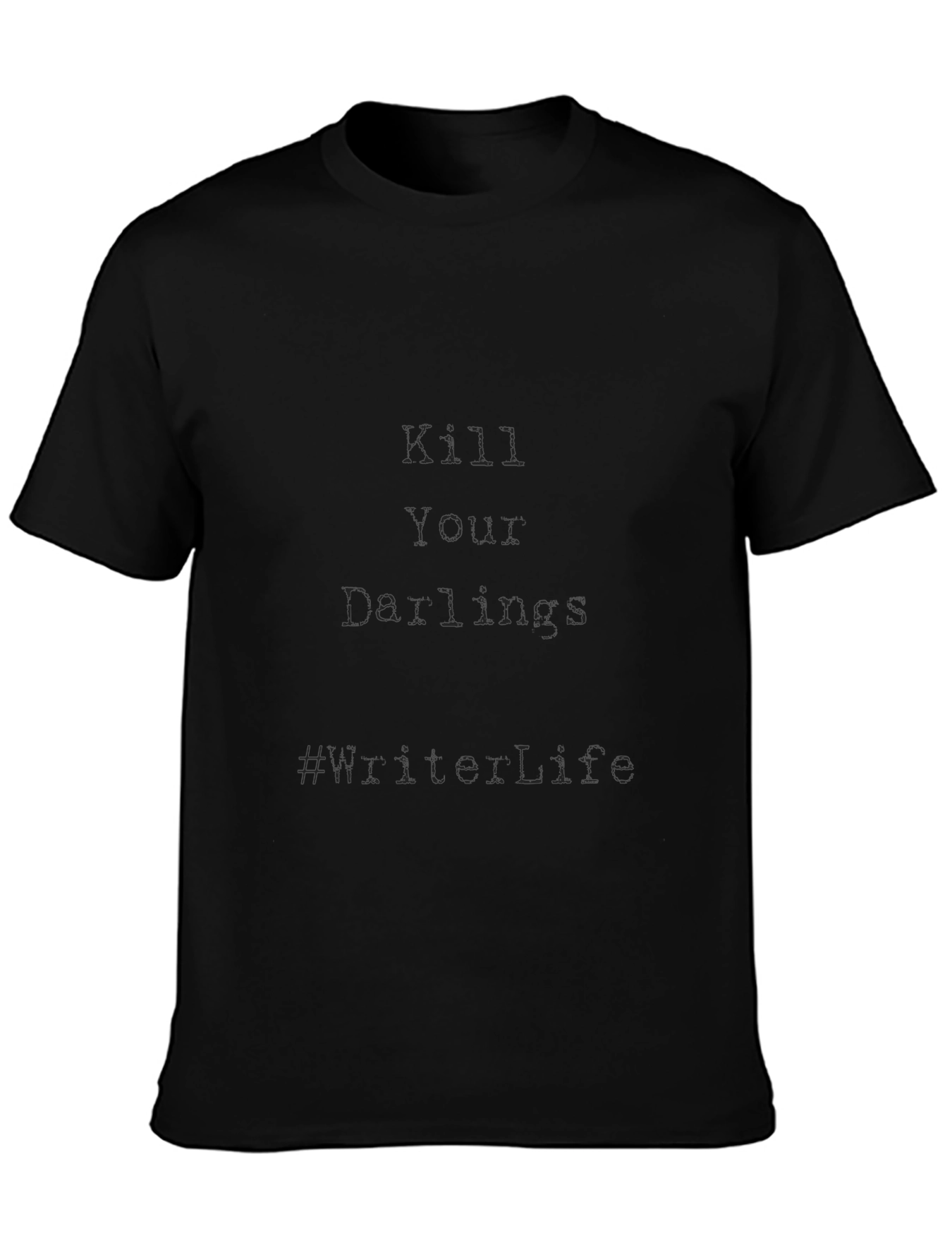 Kill Your Darlings T-Shirt: Live Life Motto Tee