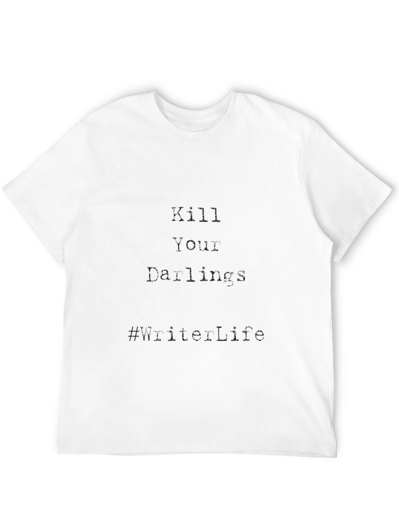Kill Your Darlings T-Shirt: Live Life Motto Tee