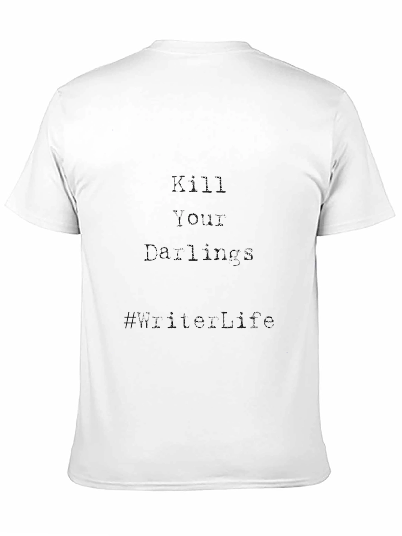 Kill Your Darlings T-Shirt: Live Life Motto Tee