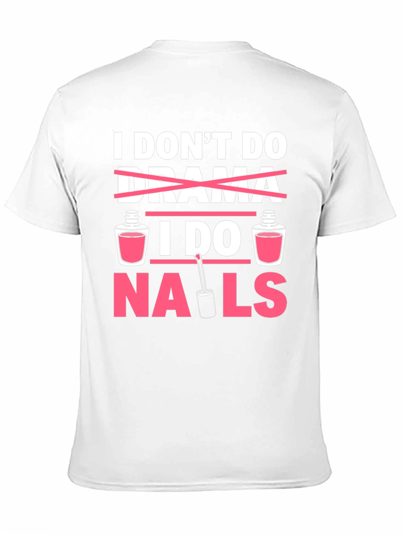 I Dont Do Drama I Do Nails T-Shirt