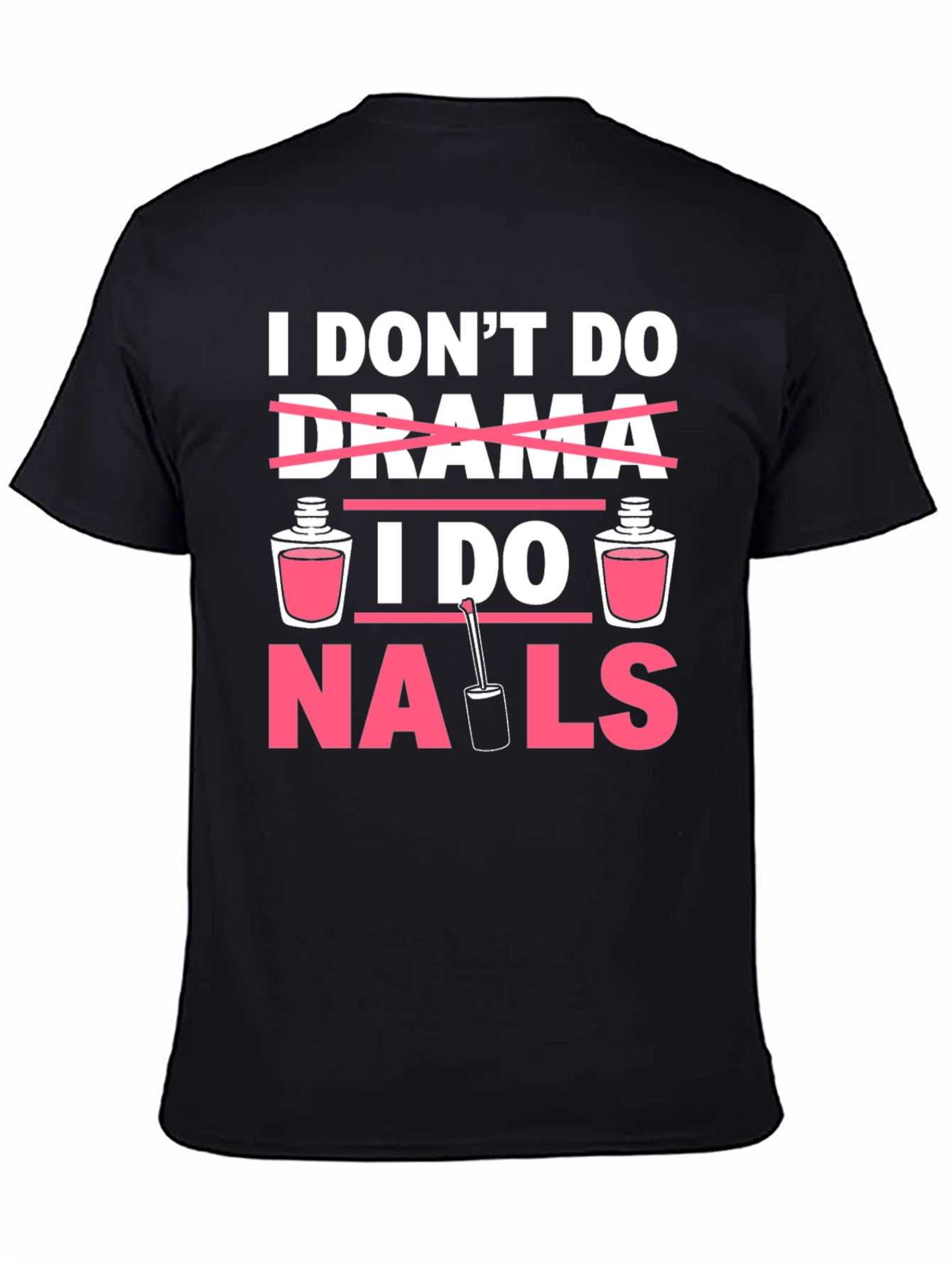 I Dont Do Drama I Do Nails T-Shirt
