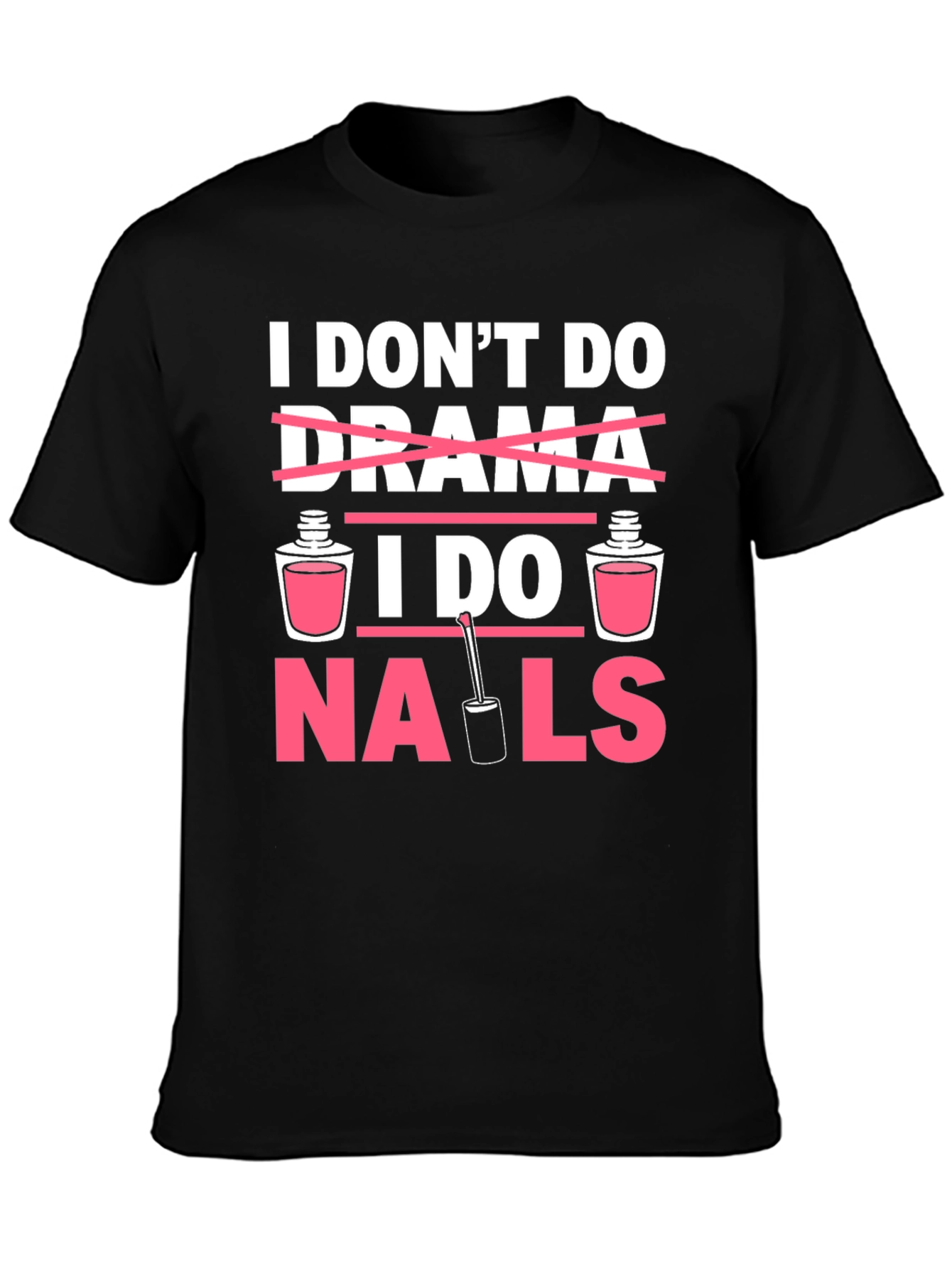 I Dont Do Drama I Do Nails T-Shirt