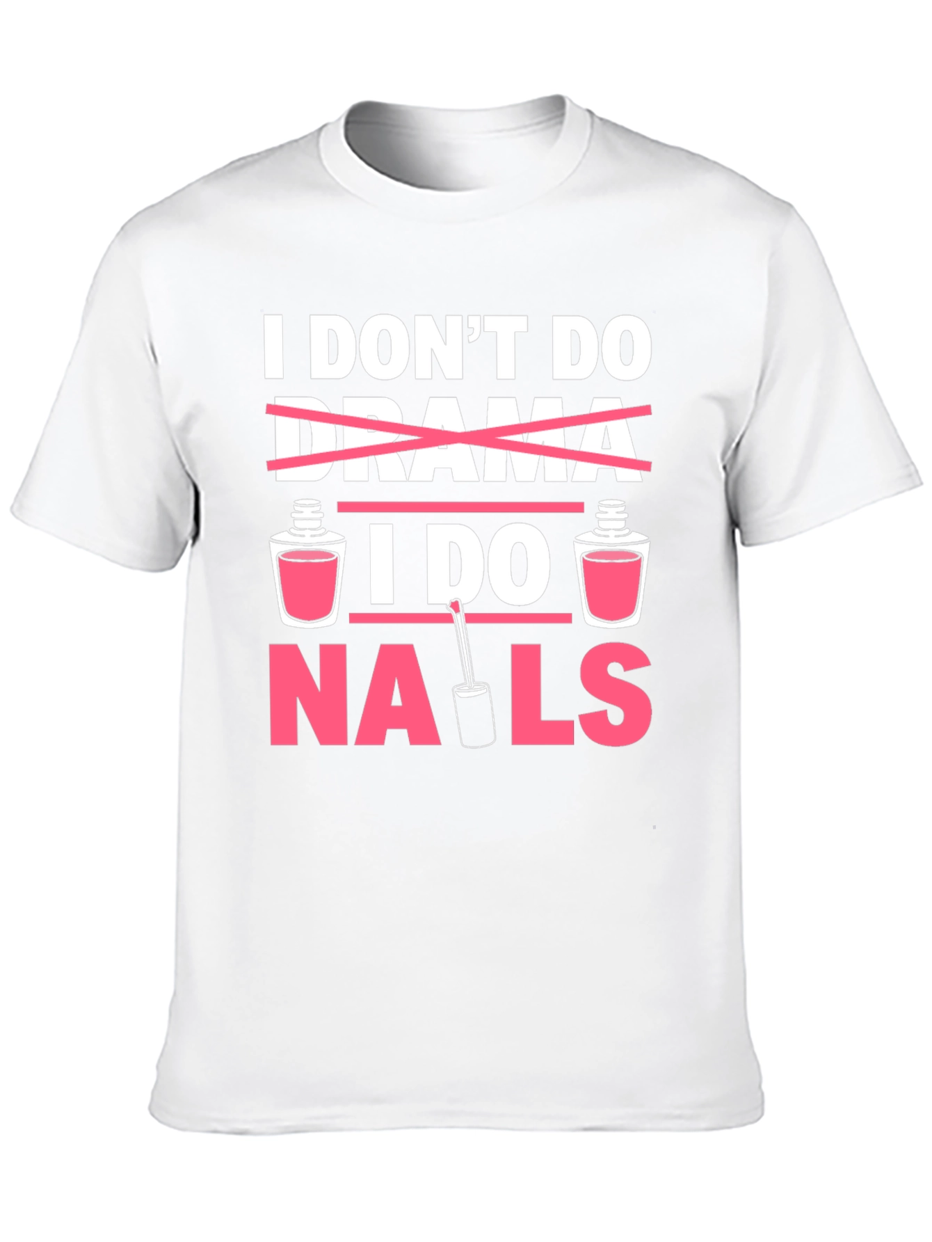 I Dont Do Drama I Do Nails T-Shirt