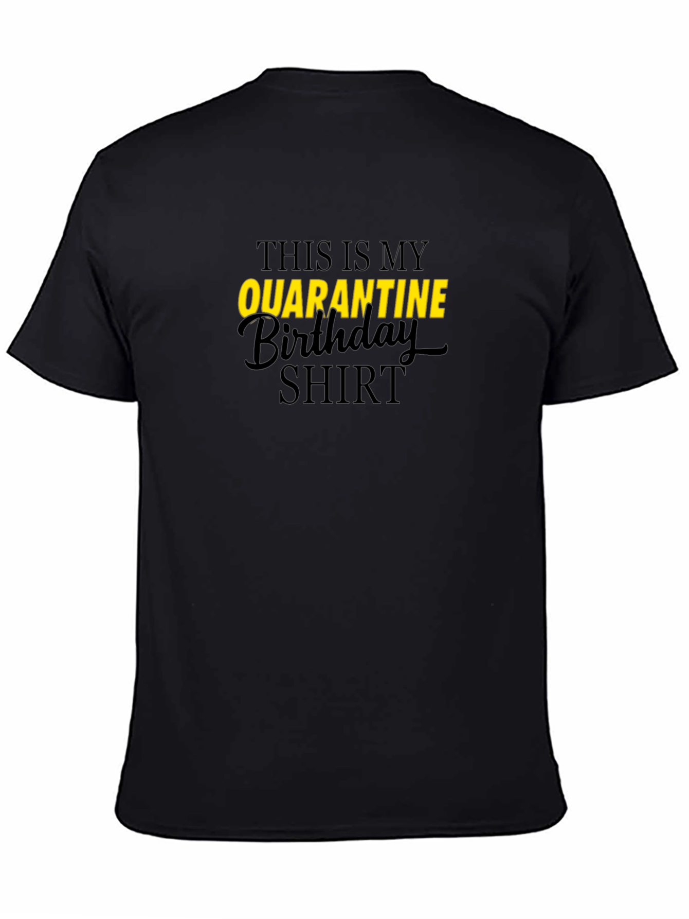 Quarantine Birthday Shirt - Black Graphic Tee