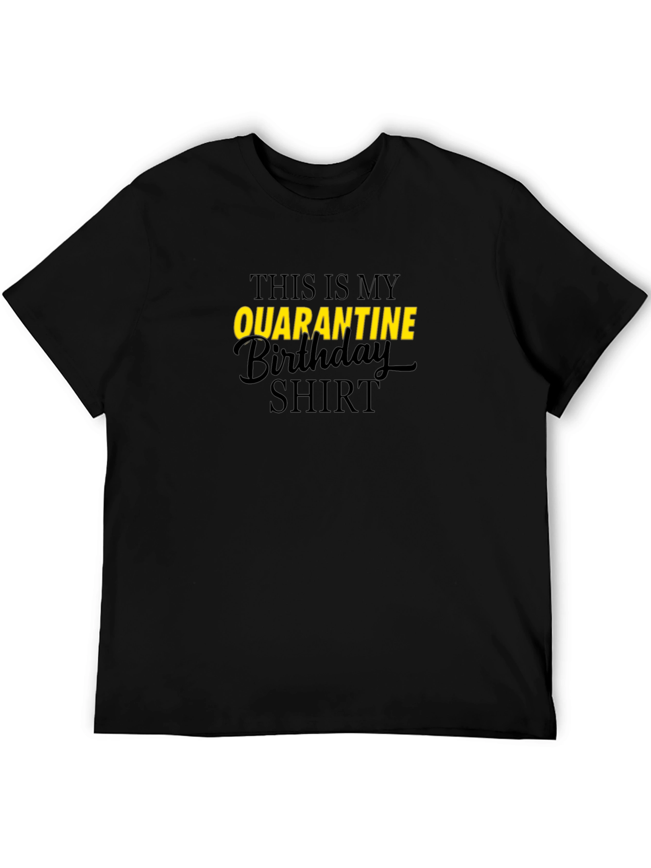 Quarantine Birthday Shirt - Black Graphic Tee