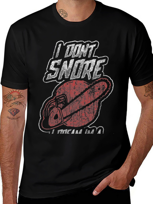 I Dont Snore Graphic Tee - Chainsaw Humor T-Shirt