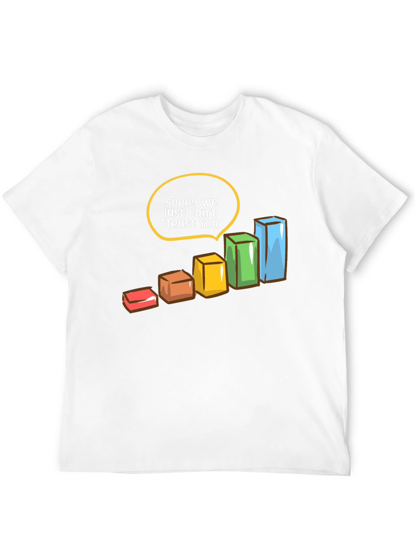 Sorry We Just Cant Trust You T-Shirt