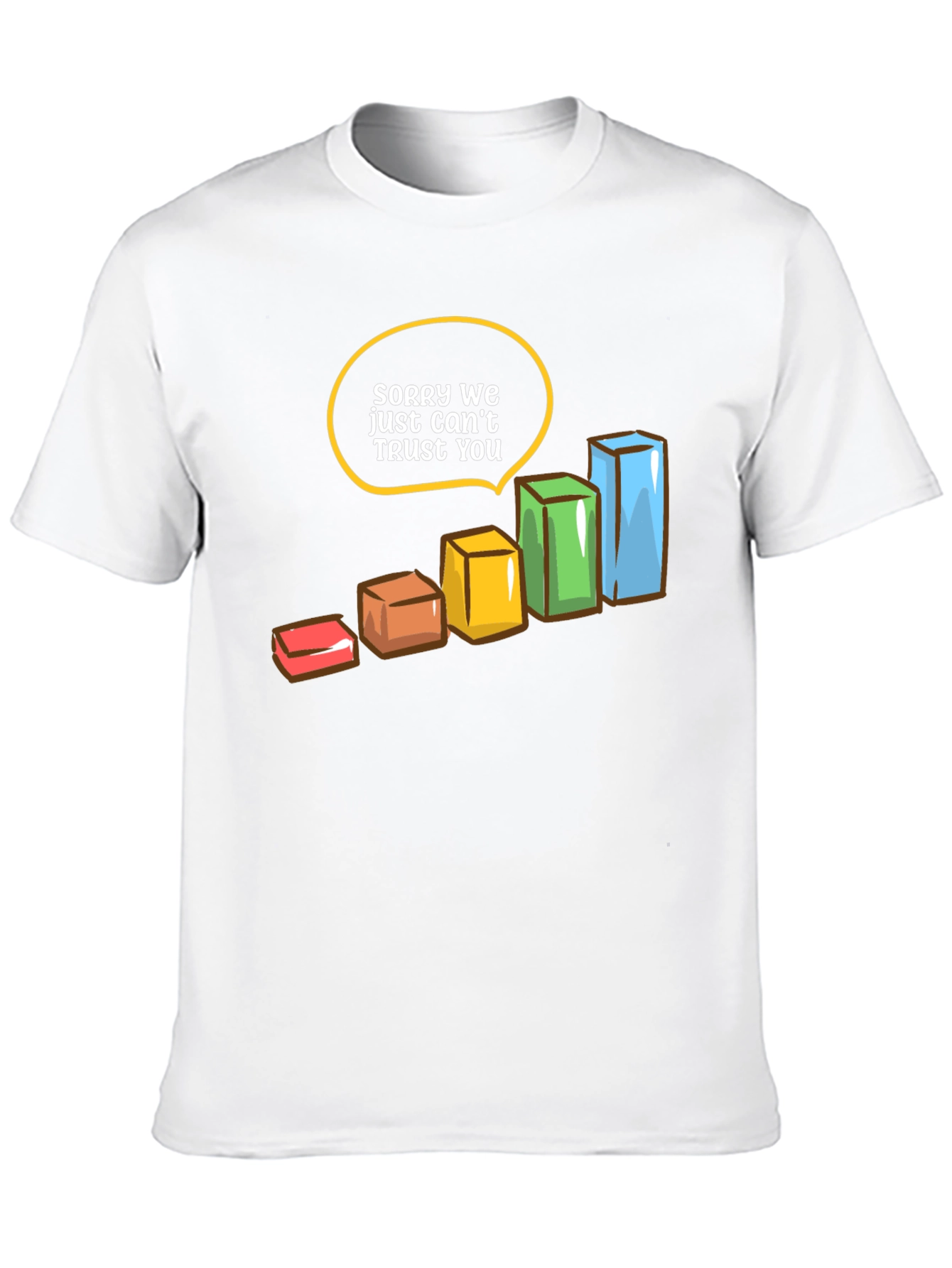 Sorry We Just Cant Trust You T-Shirt