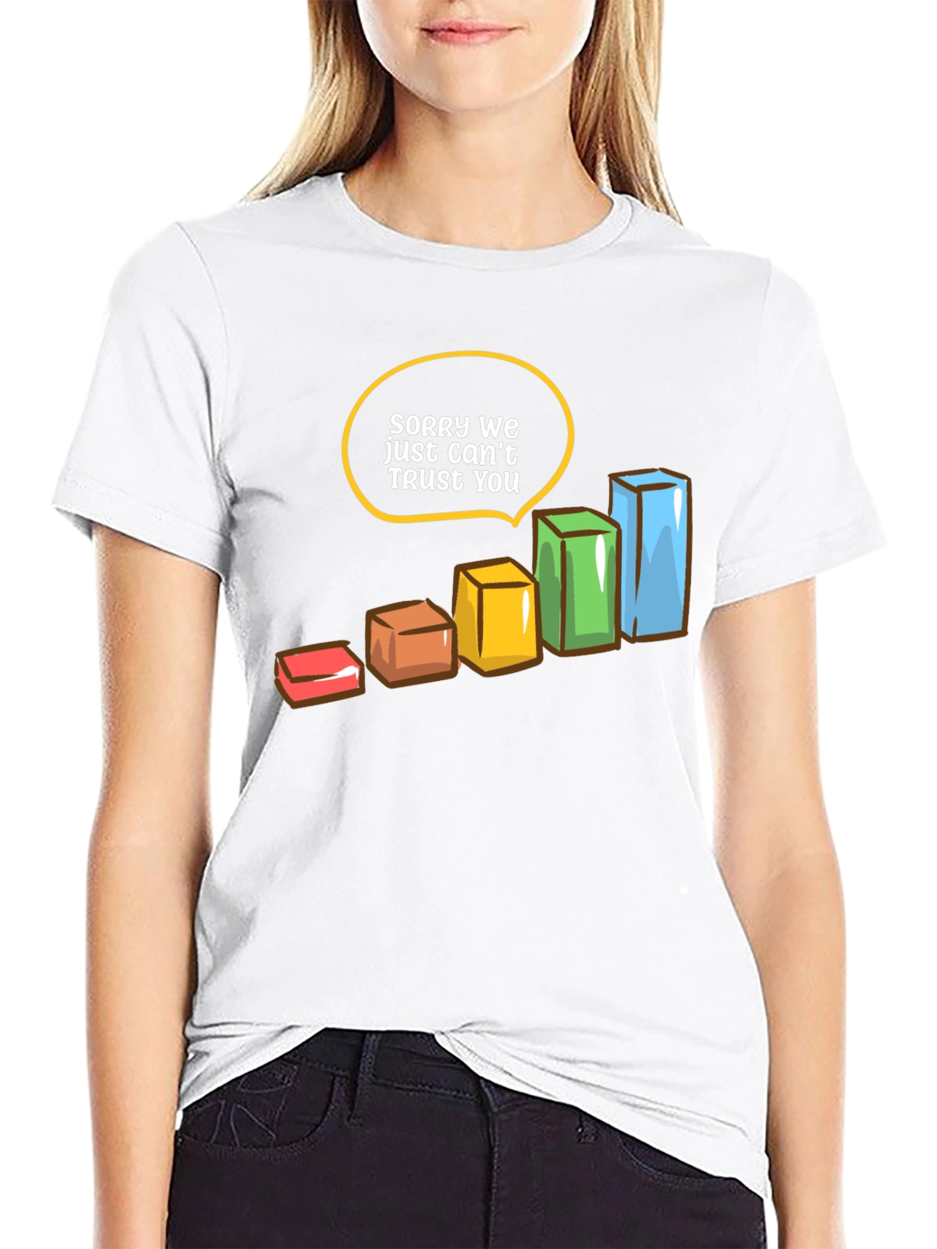 Sorry We Just Cant Trust You T-Shirt