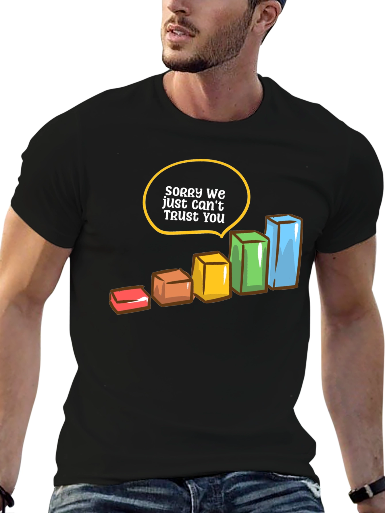Sorry We Just Cant Trust You T-Shirt