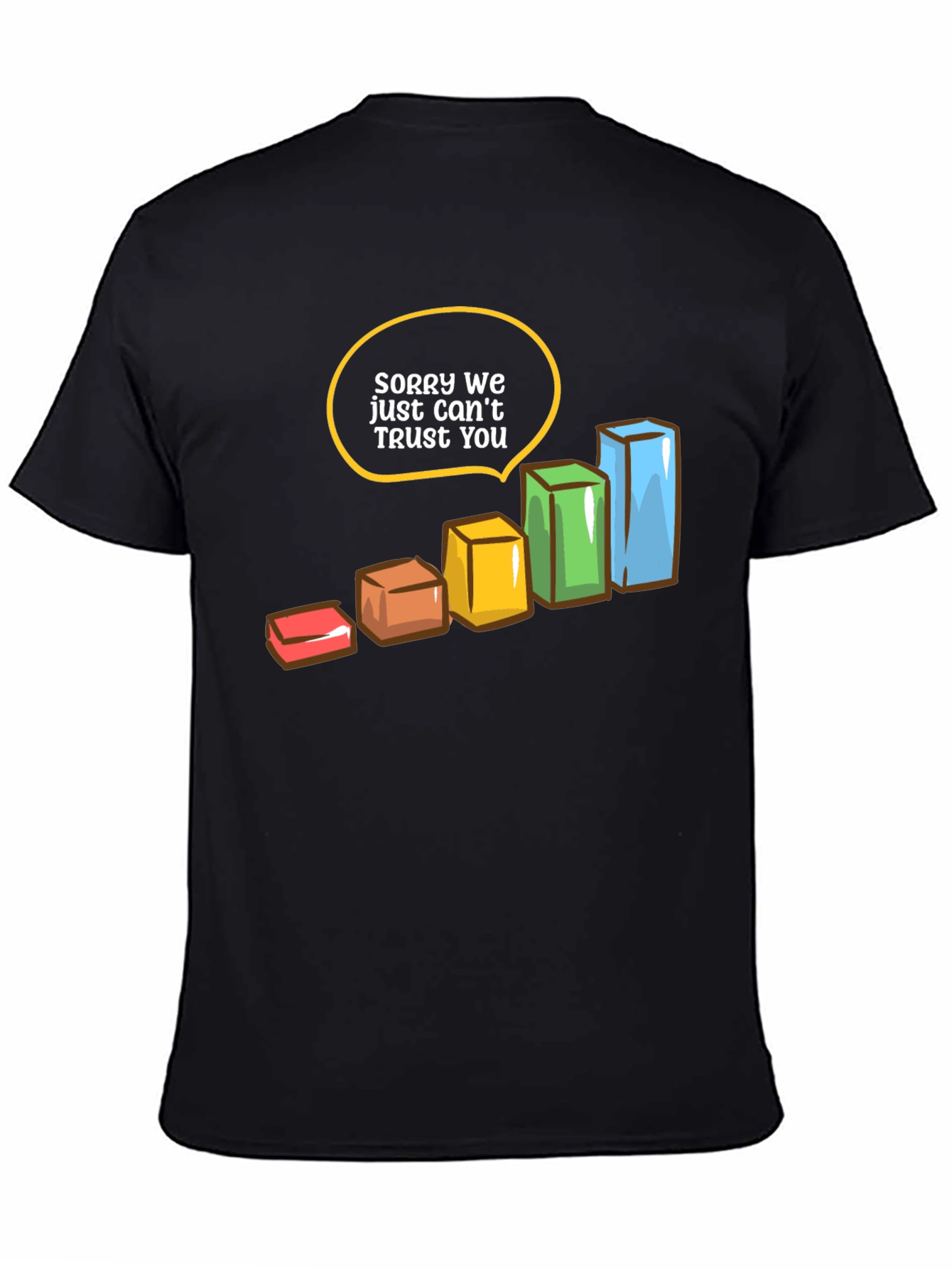 Sorry We Just Cant Trust You T-Shirt