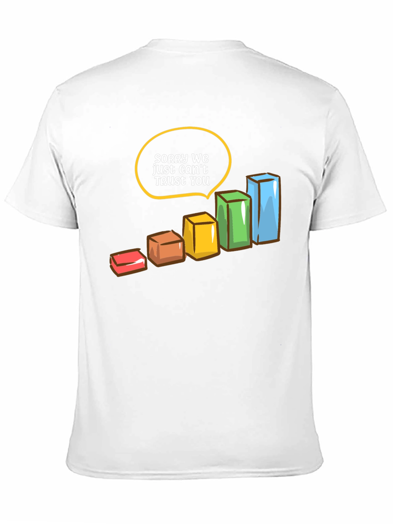 Sorry We Just Cant Trust You T-Shirt