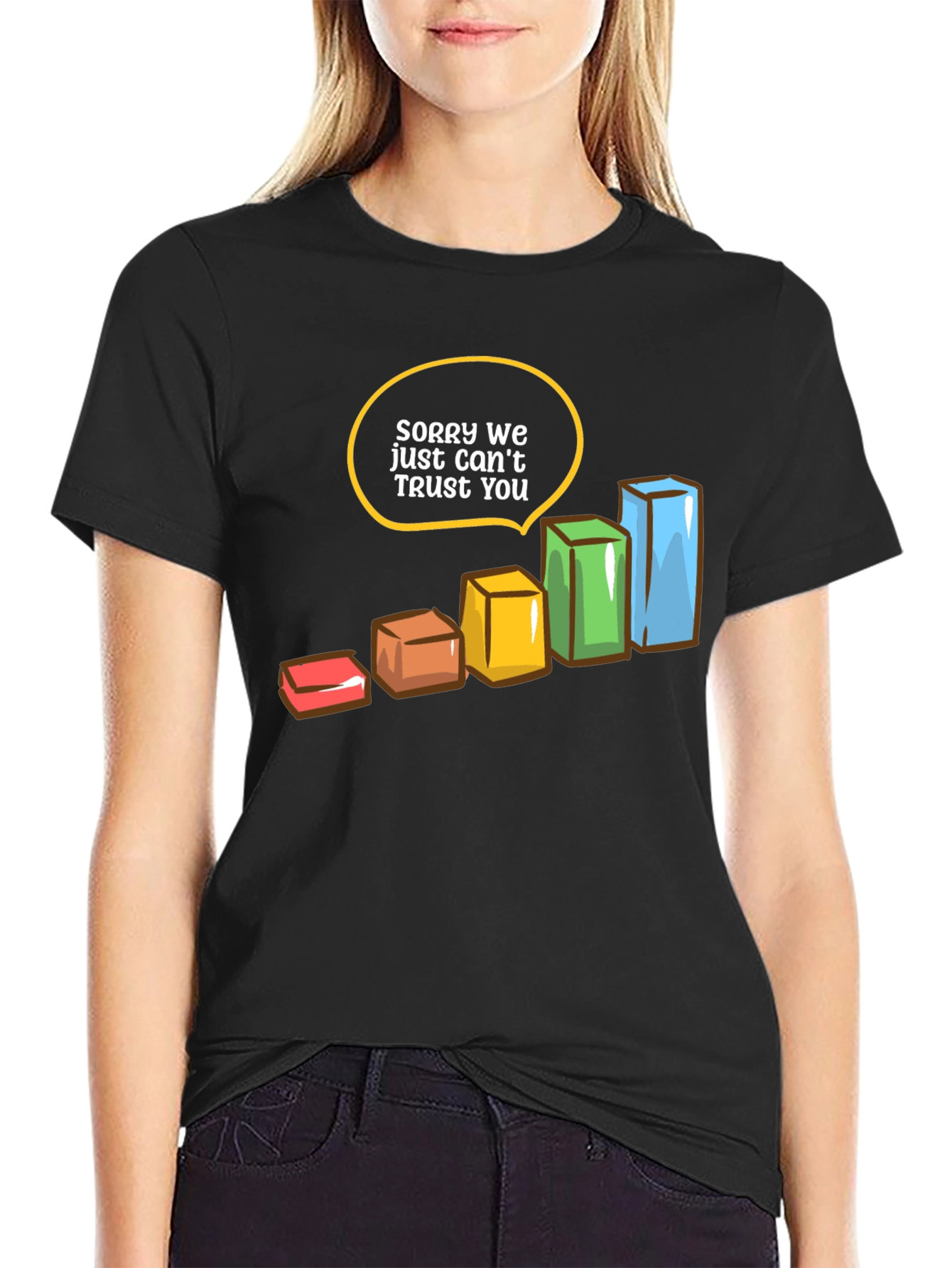 Sorry We Just Cant Trust You T-Shirt