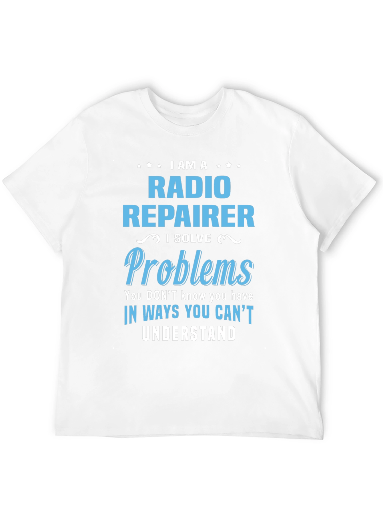 Radio Repairer T-Shirt: I Solve Problems Funny Tee
