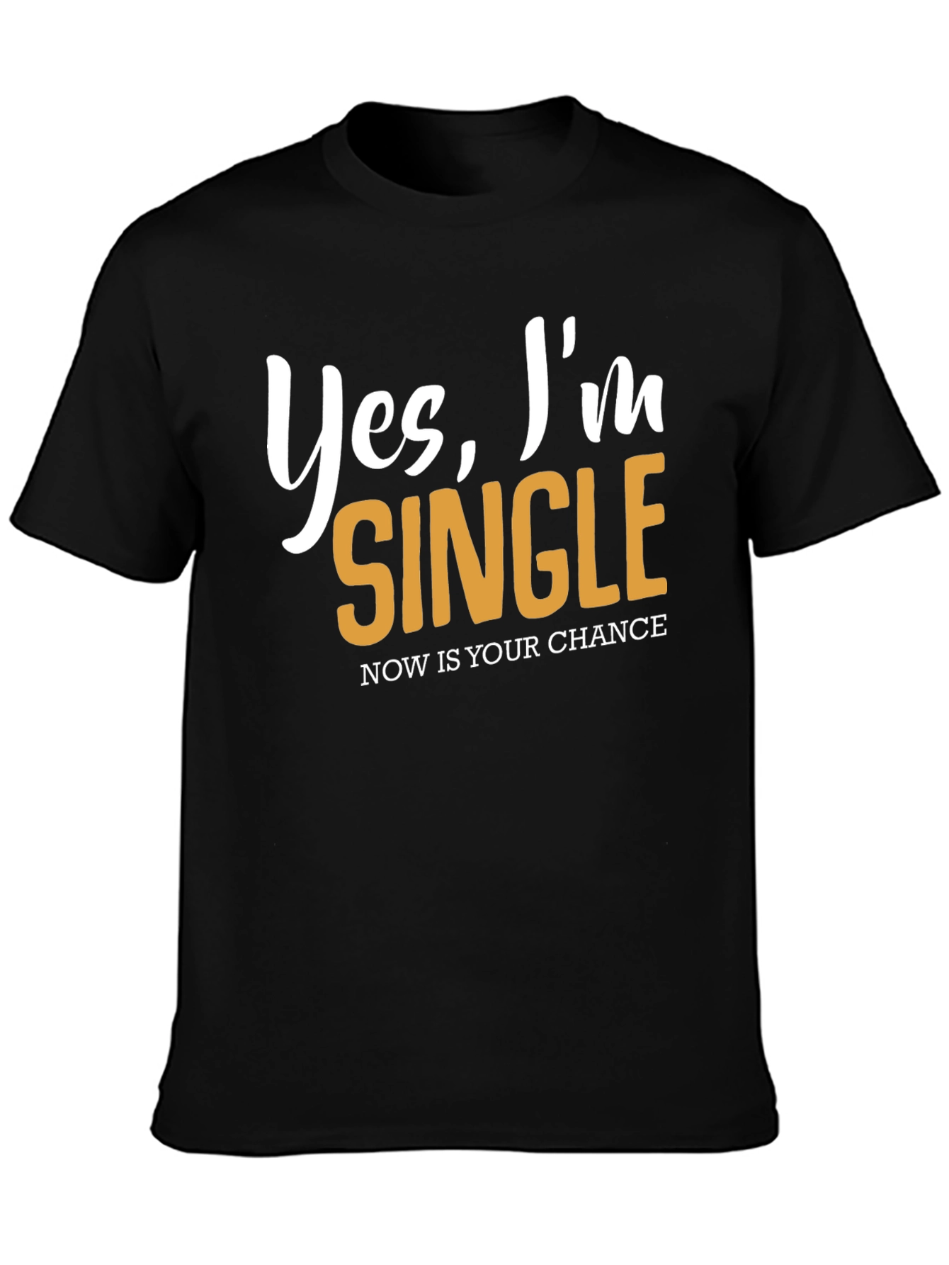 Yes Im Single T-Shirt - Nows Your Chance!