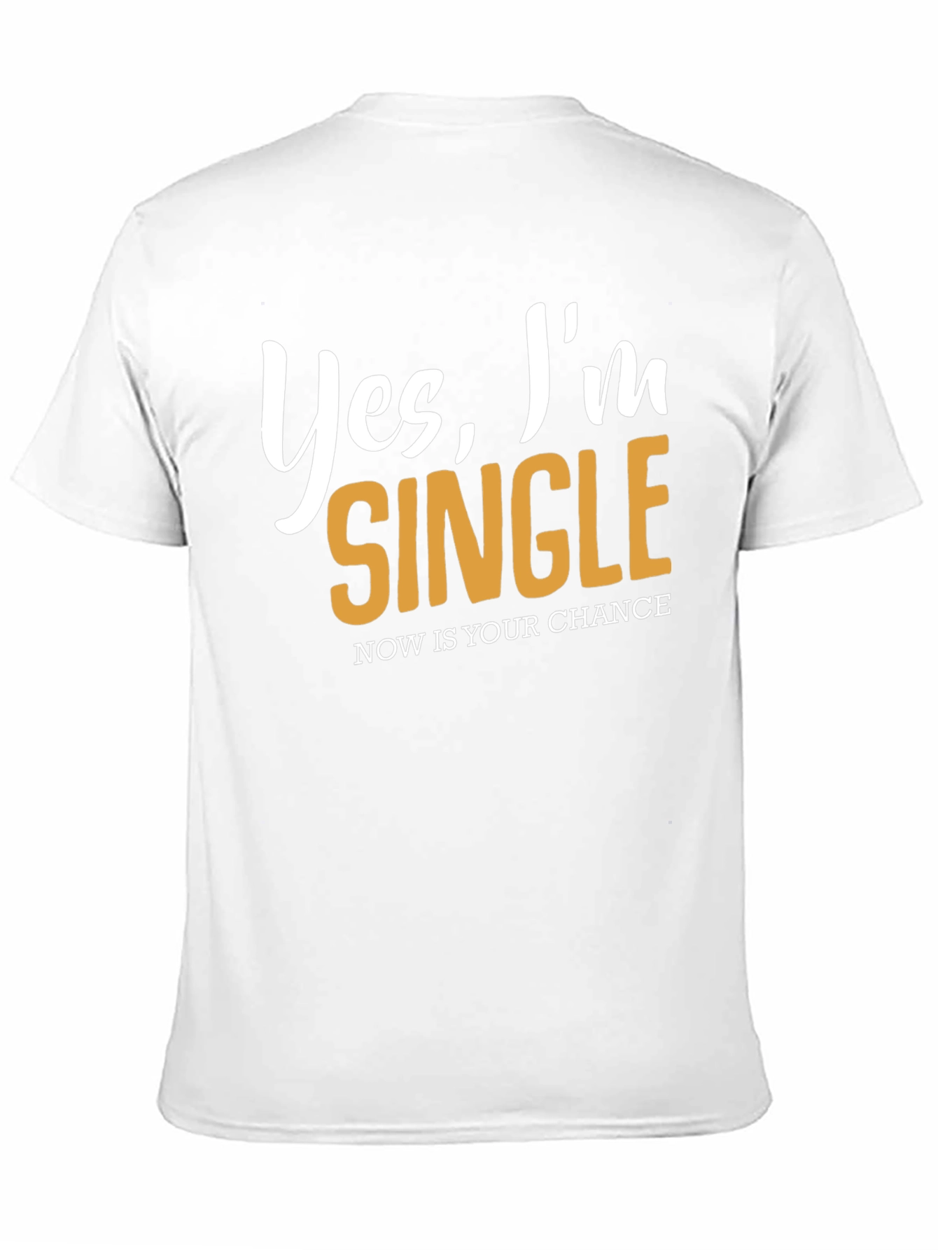 Yes Im Single T-Shirt - Nows Your Chance!