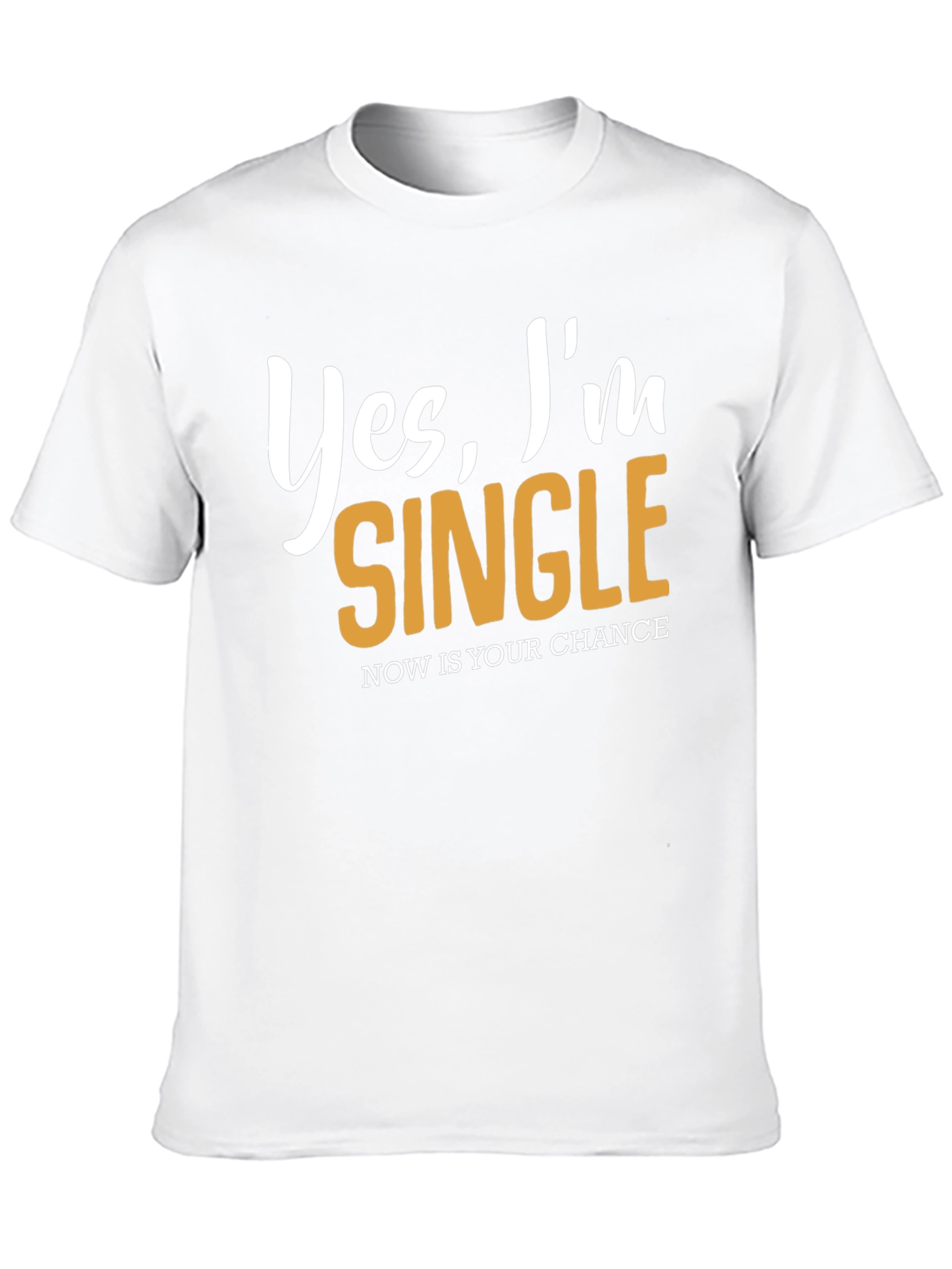 Yes Im Single T-Shirt - Nows Your Chance!