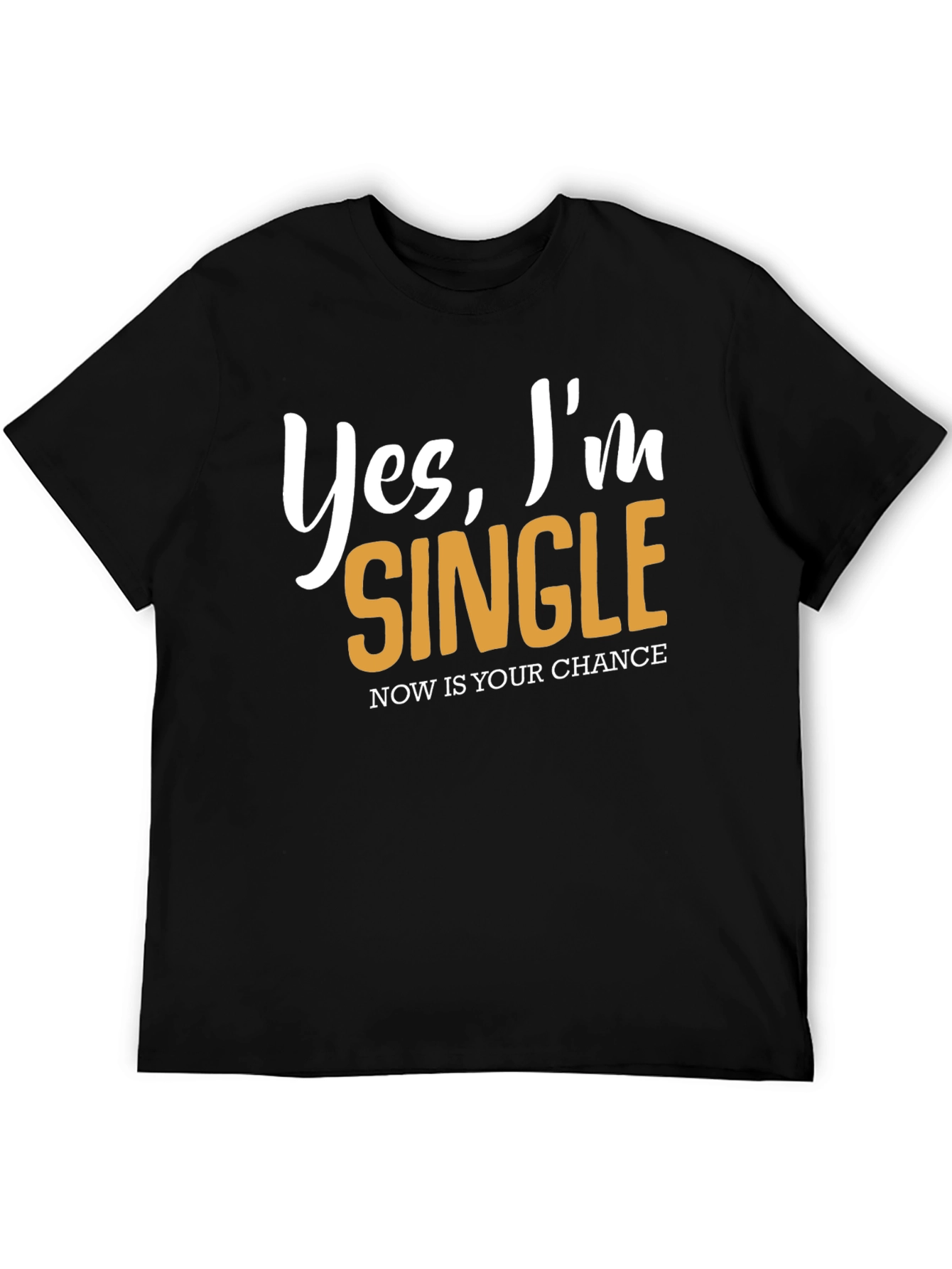 Yes Im Single T-Shirt - Nows Your Chance!