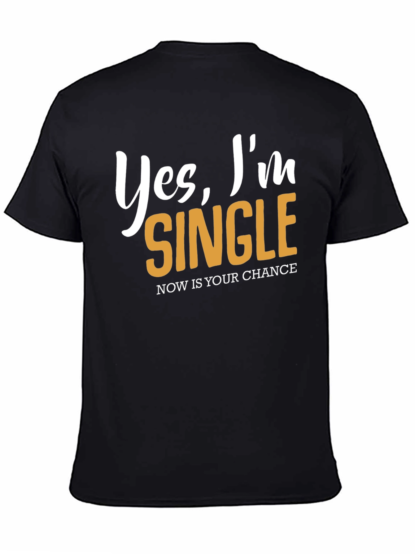Yes Im Single T-Shirt - Nows Your Chance!