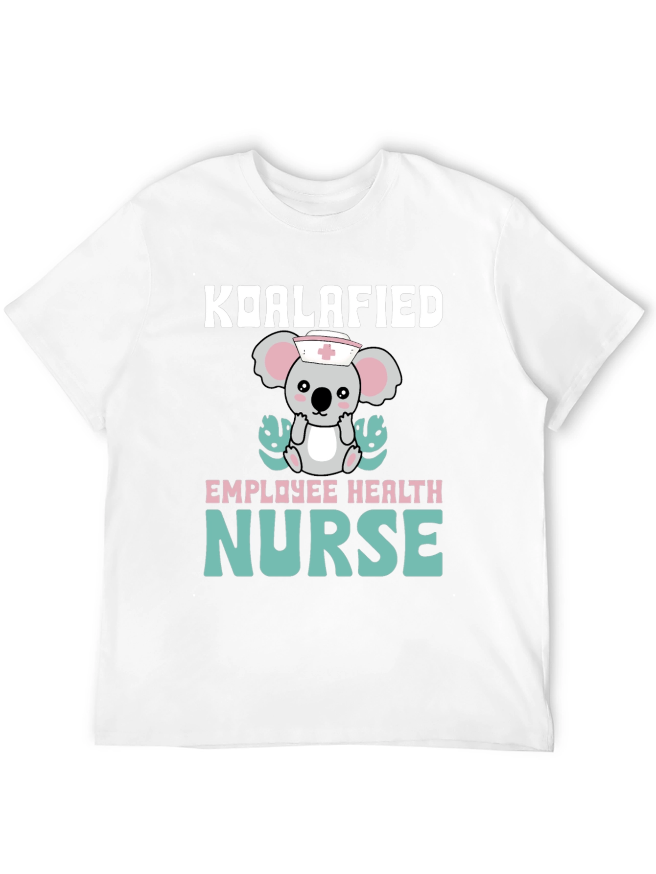 Koalafied Employee Health Nurse T-Shirt