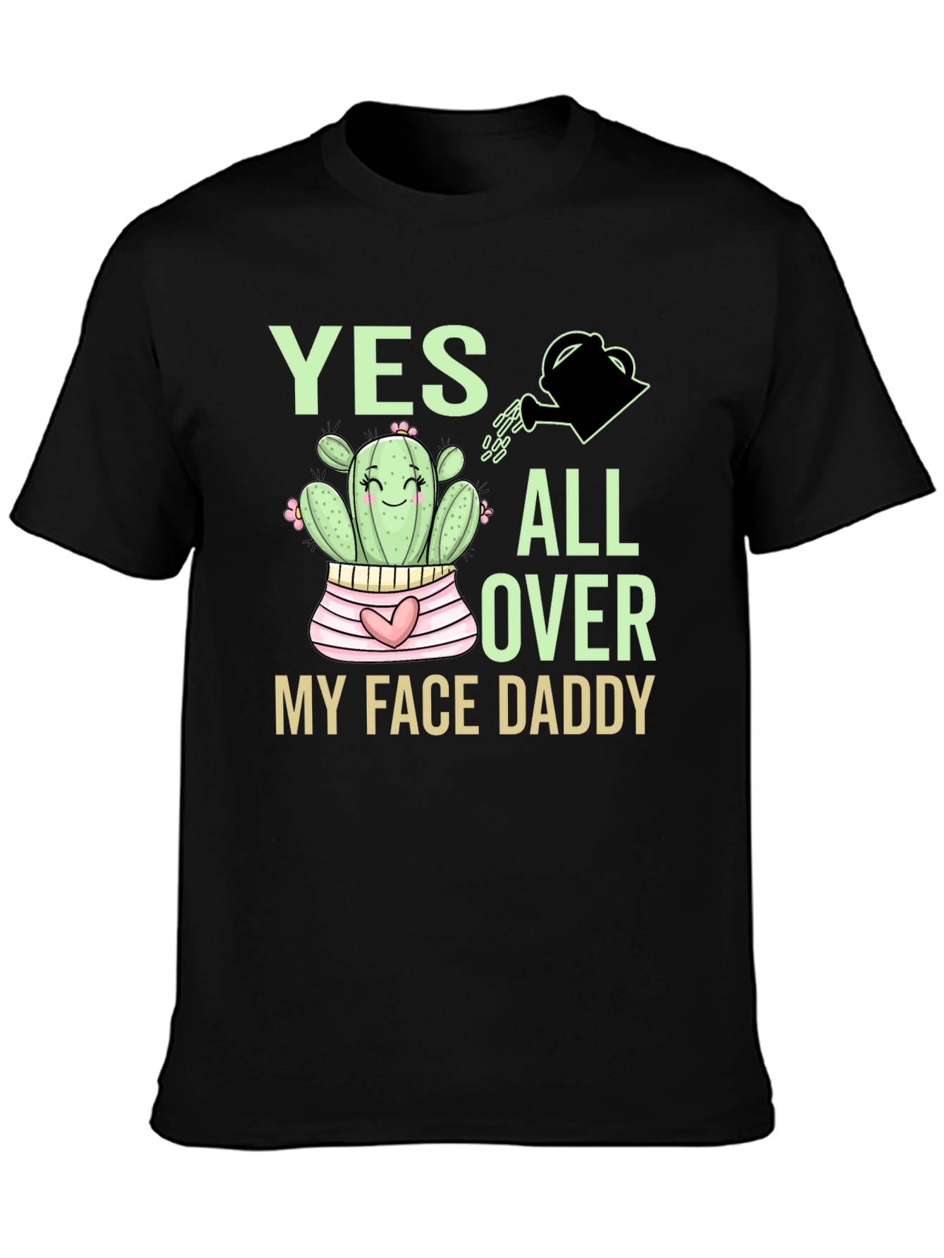 Yes All Over My Face Daddy Cactus T-Shirt