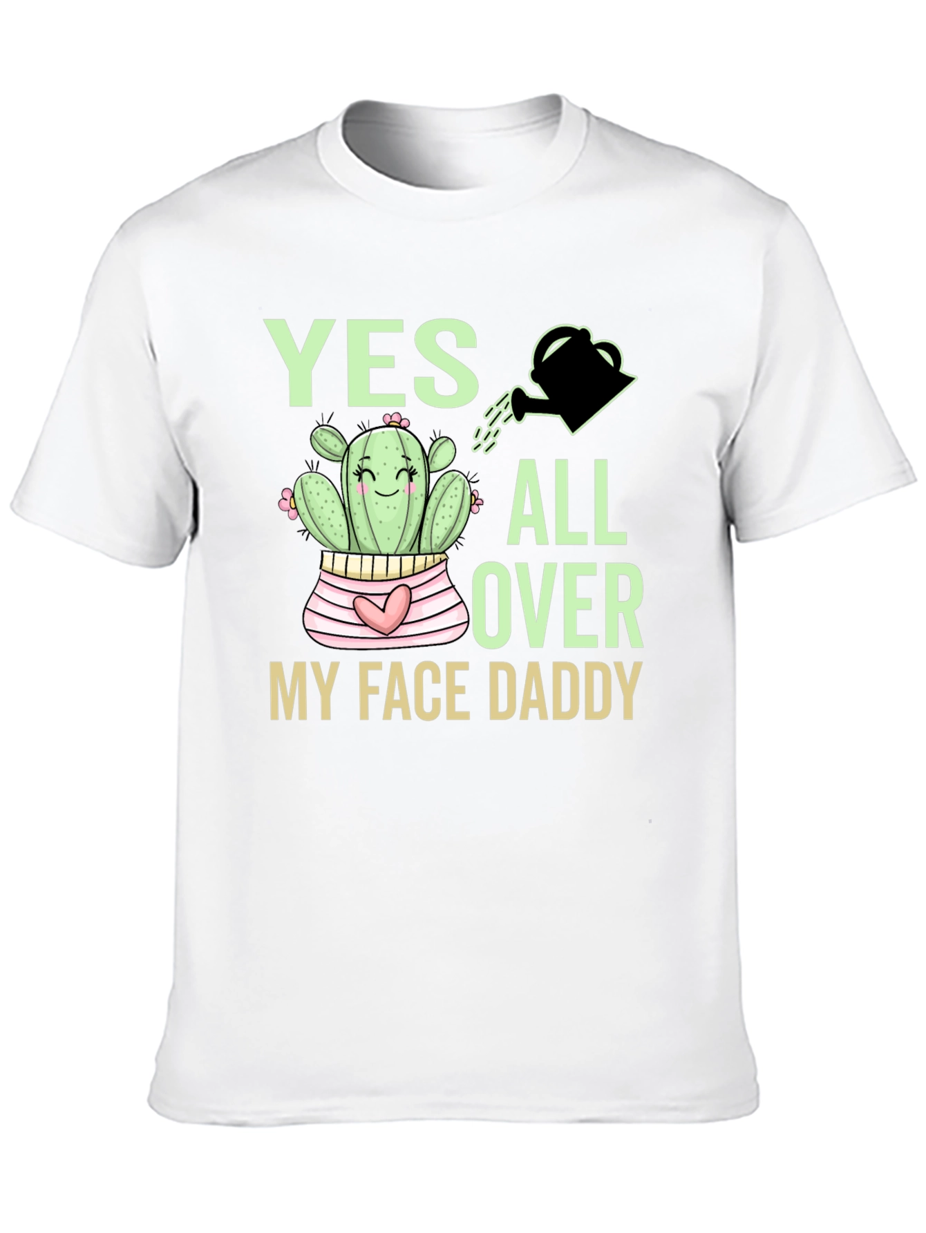 Yes All Over My Face Daddy Cactus T-Shirt