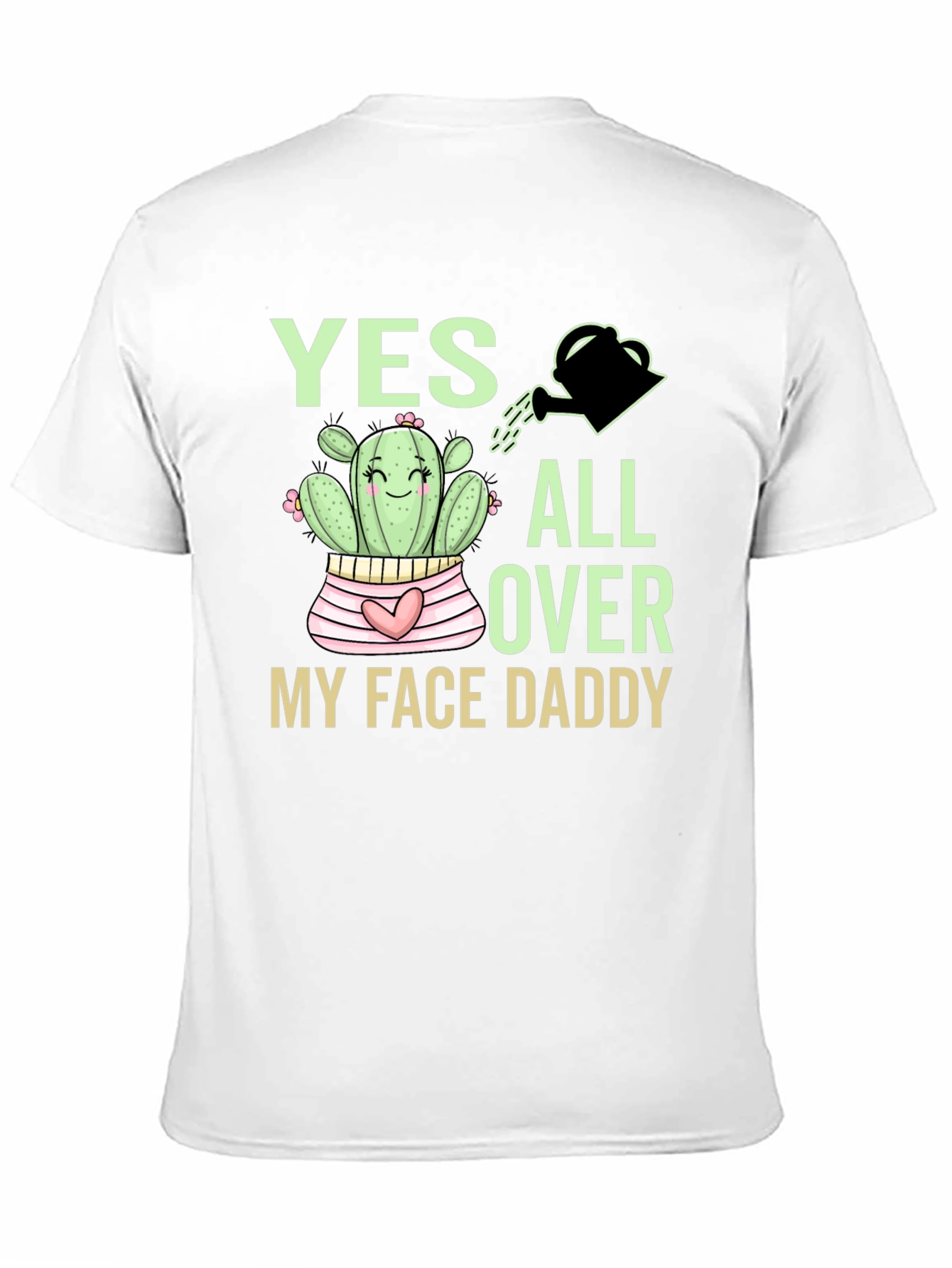 Yes All Over My Face Daddy Cactus T-Shirt