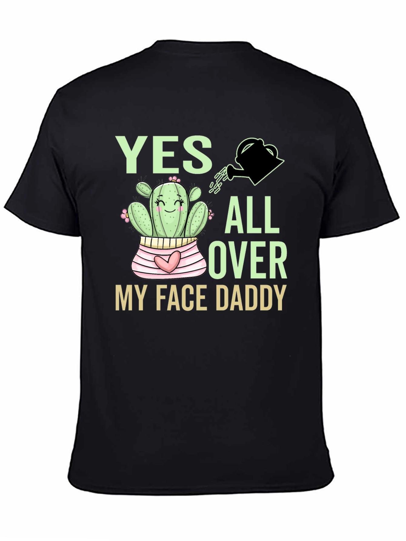 Yes All Over My Face Daddy Cactus T-Shirt