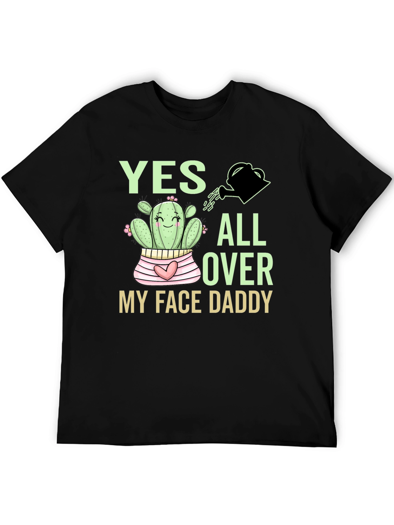 Yes All Over My Face Daddy Cactus T-Shirt