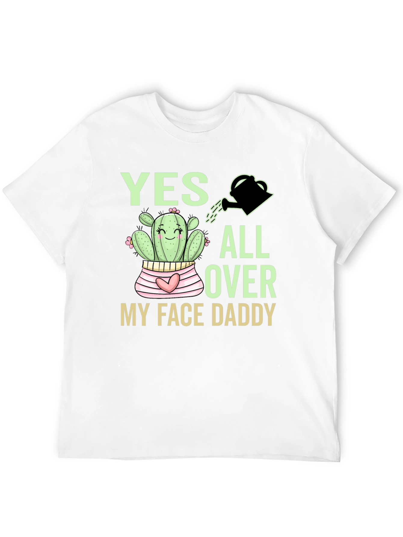 Yes All Over My Face Daddy Cactus T-Shirt