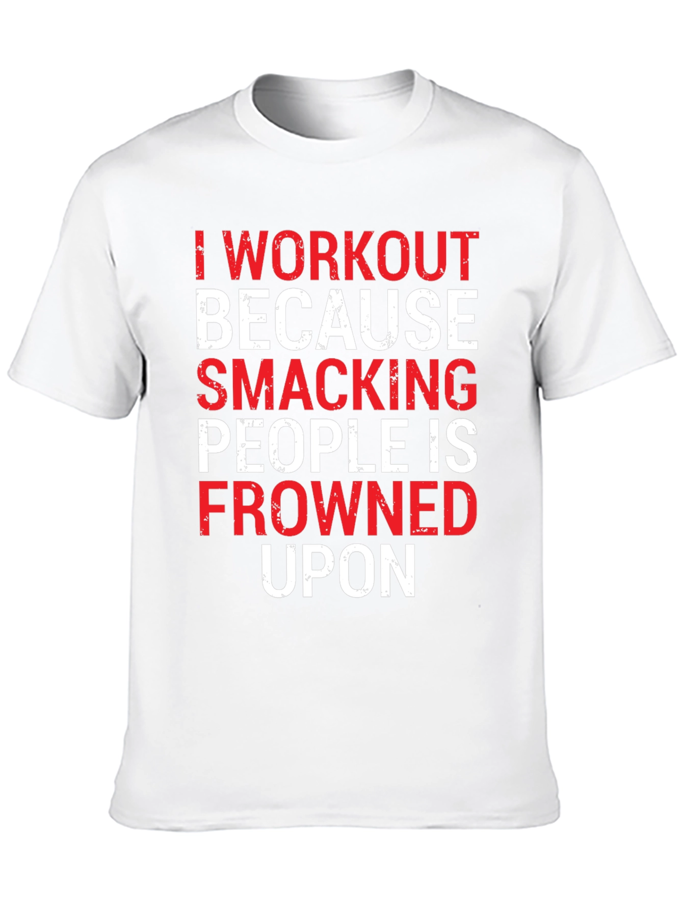 Workout Motivation T-Shirt: Smacking People Frowned Upon