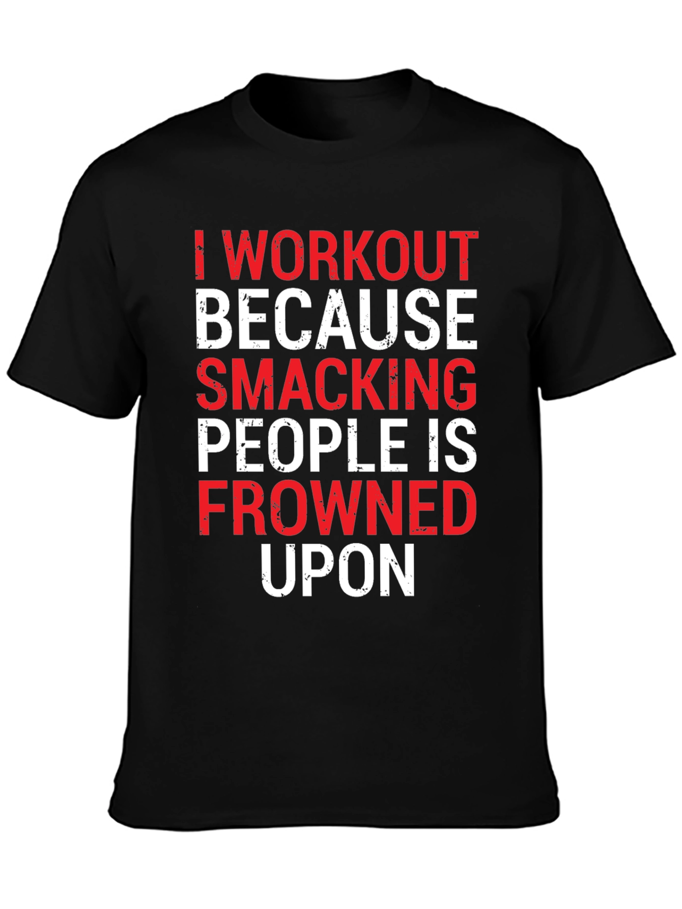 Workout Motivation T-Shirt: Smacking People Frowned Upon